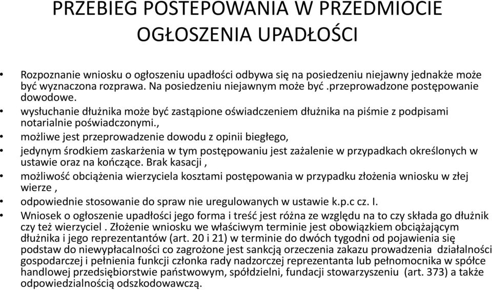 , możliwe jest przeprowadzenie dowodu z opinii biegłego, jedynym środkiem zaskarżenia w tym postępowaniu jest zażalenie w przypadkach określonych w ustawie oraz na kończące.