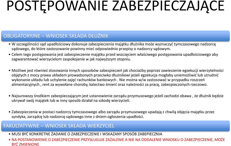 Celem tego postępowania jest zabezpieczenie majątku przed wszczęciem właściwego postępowania upadłościowego aby zagwarantować wierzycielom zaspokojenie w jak najwyższym stopniu.