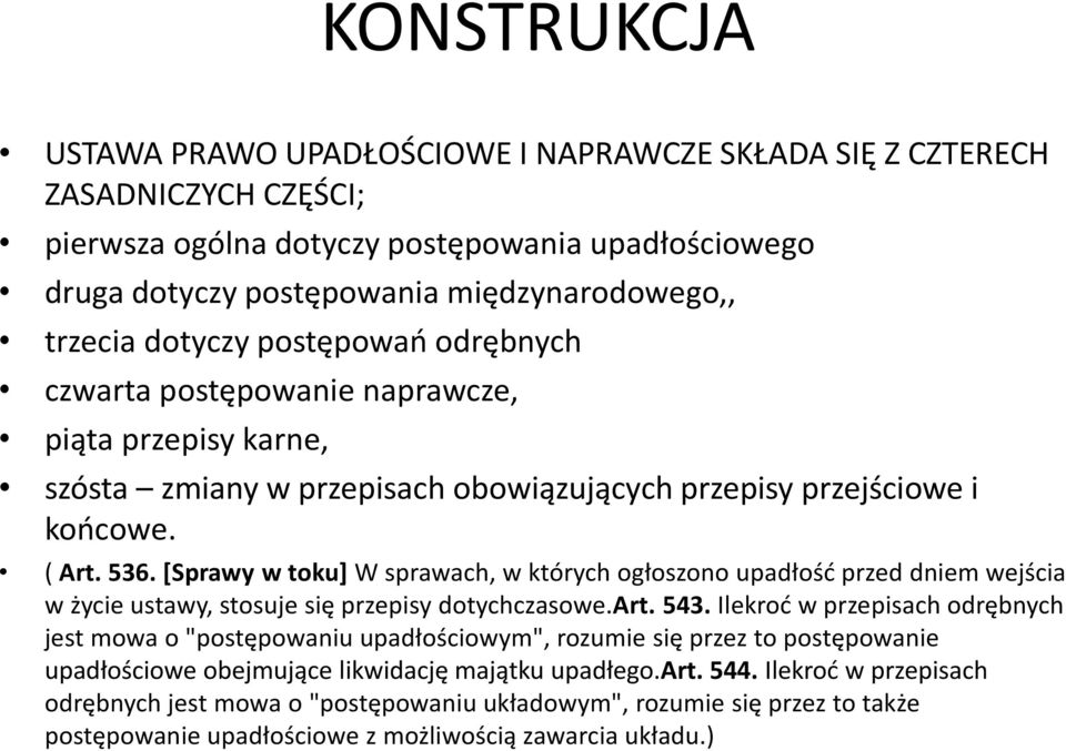 [Sprawy w toku] W sprawach, w których ogłoszono upadłość przed dniem wejścia w życie ustawy, stosuje się przepisy dotychczasowe.art. 543.