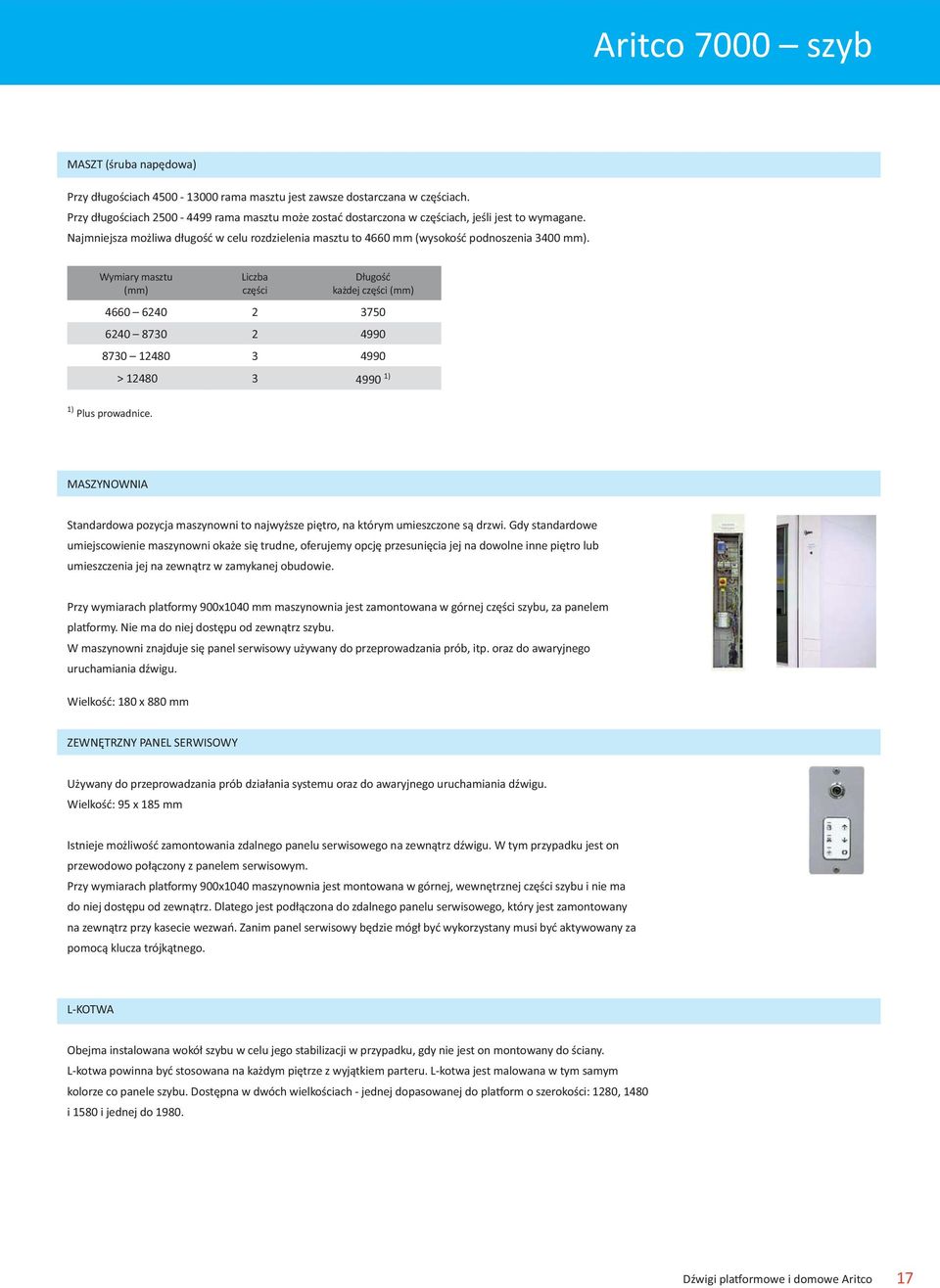 Wymiary masztu (mm) Liczba części Długość każdej części (mm) 4660 6240 2 3750 6240 8730 2 4990 8730 12480 3 4990 > 12480 3 4990 1) 1) Plus prowadnice.