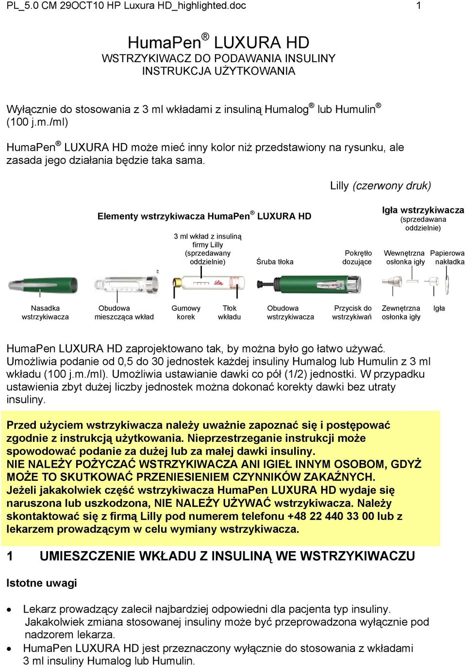 Lilly (czerwony druk) Elementy wstrzykiwacza HumaPen LUXURA HD 3 ml wkład z insuliną firmy Lilly (sprzedawany oddzielnie) Śruba tłoka Pokrętło dozujące Igła wstrzykiwacza (sprzedawana oddzielnie)