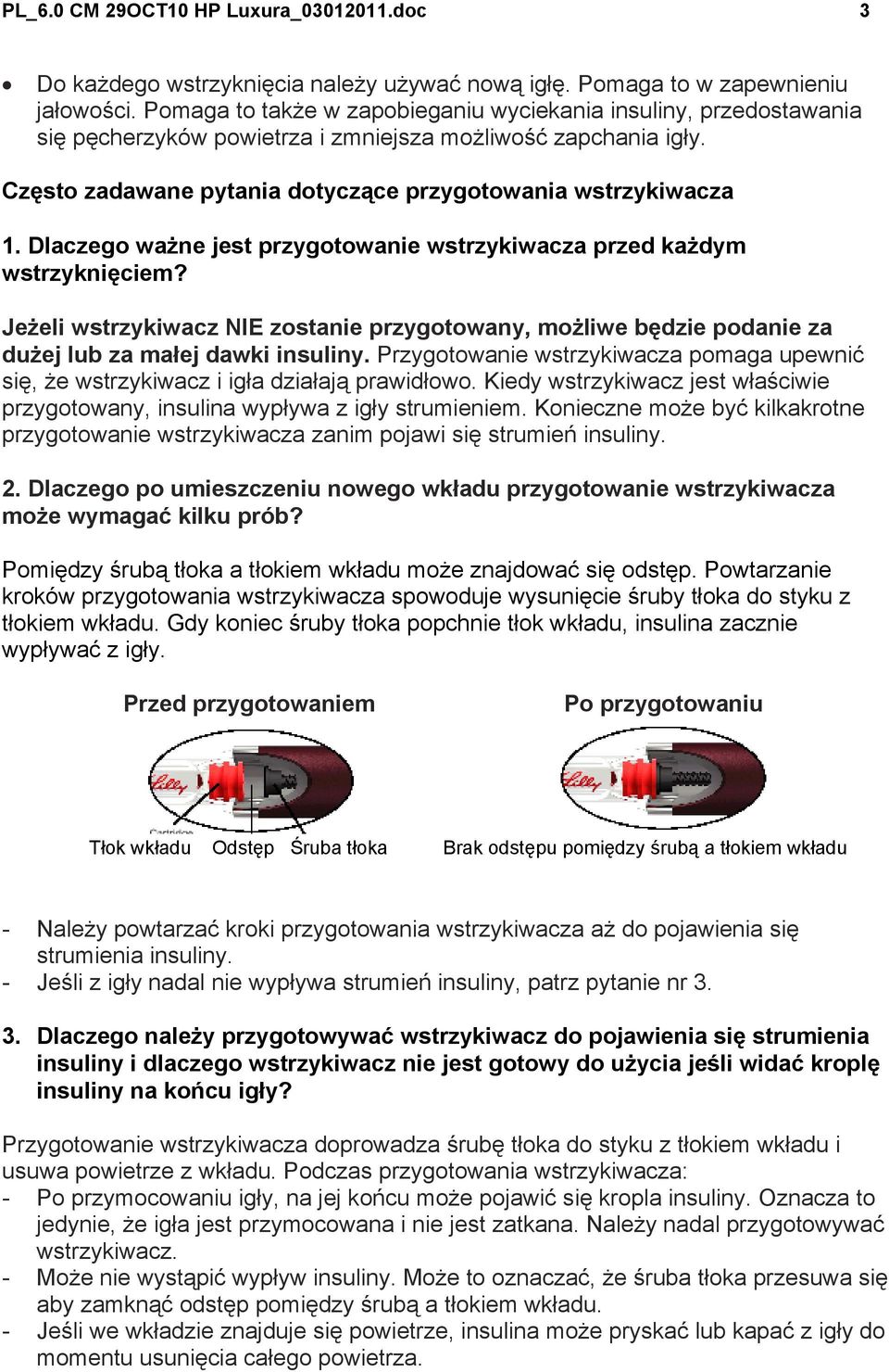 Dlaczego ważne jest przygotowanie przed każdym wstrzyknięciem? Jeżeli wstrzykiwacz NIE zostanie przygotowany, możliwe będzie podanie za dużej lub za małej dawki insuliny.