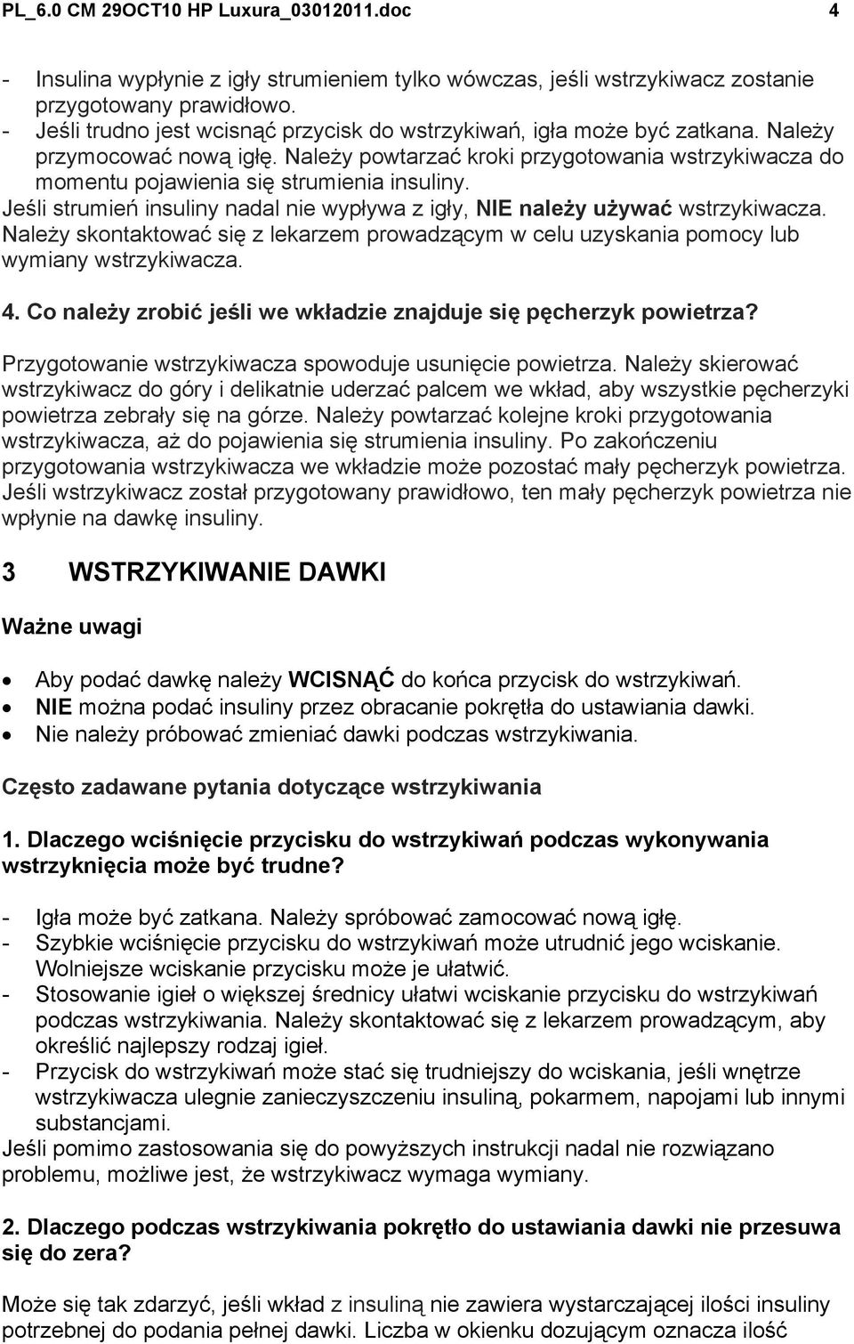 Jeśli strumień insuliny nadal nie wypływa z igły, NIE należy używać. Należy skontaktować się z lekarzem prowadzącym w celu uzyskania pomocy lub wymiany. 4.