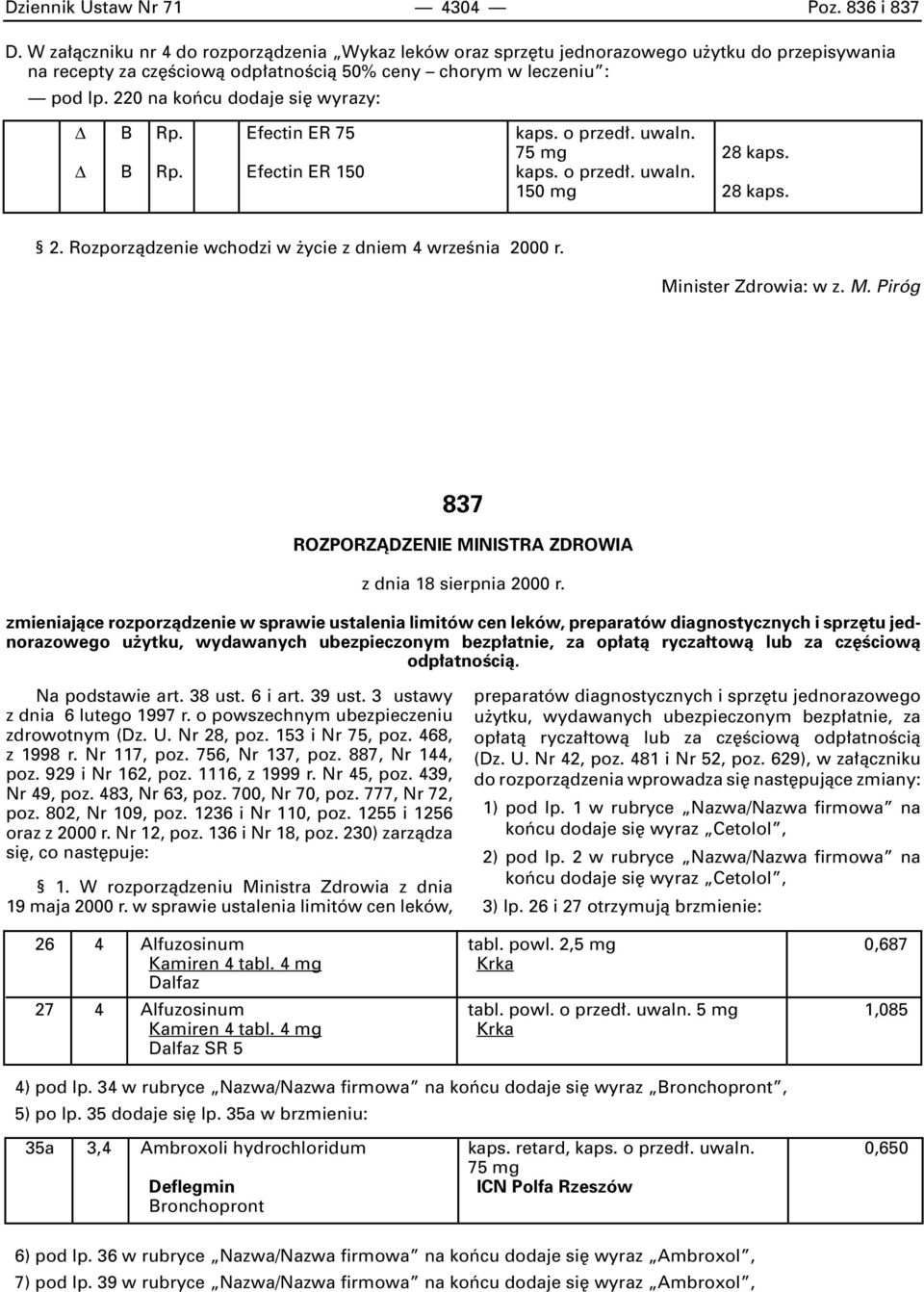 220 na koƒcu dodaje si wyrazy: B Rp. Efectin ER 75 kaps. o przed. uwaln. 75 mg 28 kaps. B Rp. Efectin ER 150 kaps. o przed. uwaln. 150 mg 28 kaps. 2. Rozporzàdzenie wchodzi w ycie z dniem 4 wrzeênia 2000 r.