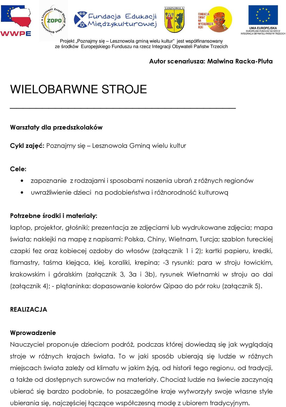 świata; naklejki na mapę z napisami: Polska, Chiny, Wietnam, Turcja; szablon tureckiej czapki fez oraz kobiecej ozdoby do włosów (załącznik 1 i 2); kartki papieru, kredki, flamastry, taśma klejąca,