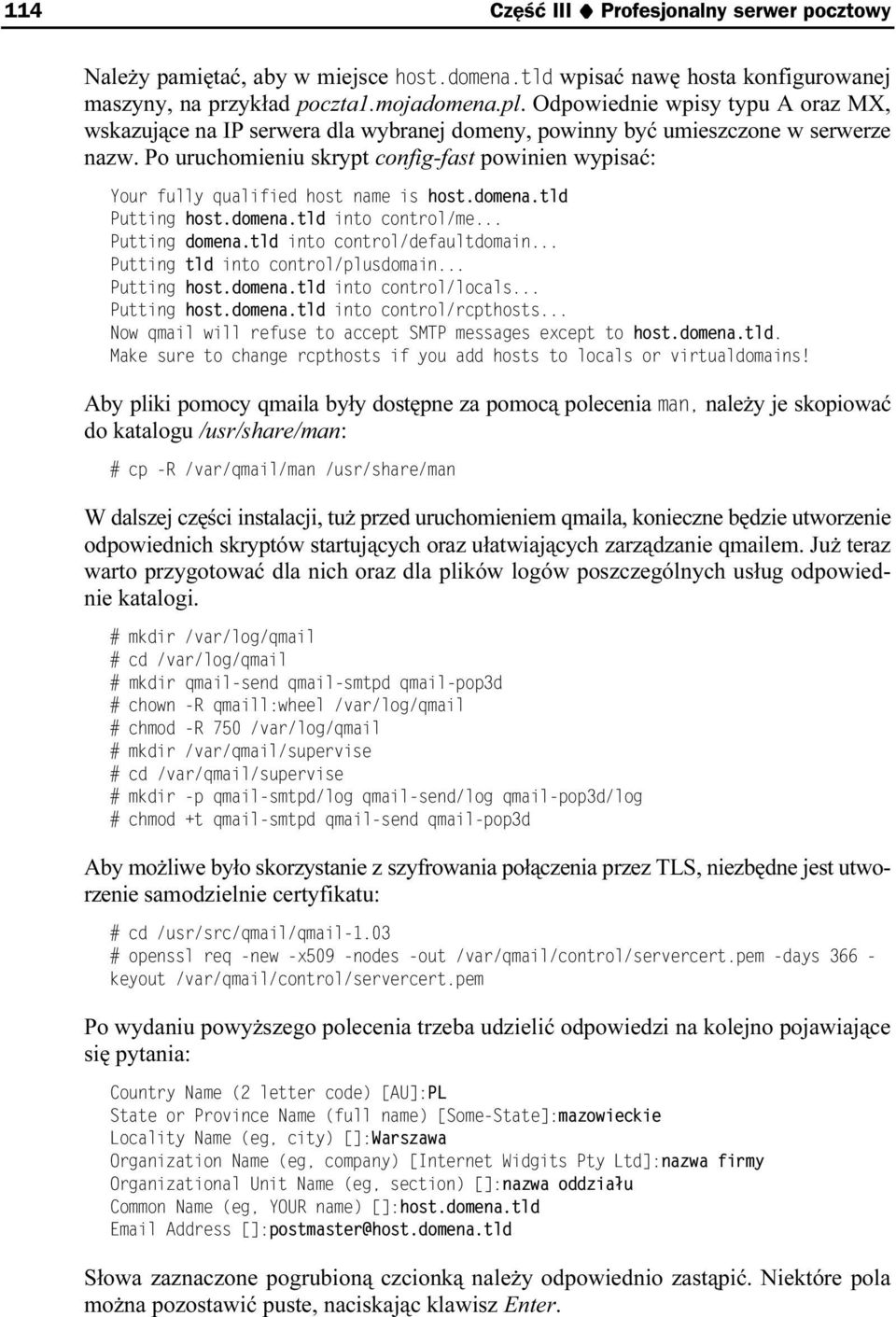 Po uruchomieniu skrypt config-fast powinien wypisać: Your fully qualified host name is host.domena.tld Putting host.domena.tld into control/me... Putting domena.tld into control/defaultdomain.