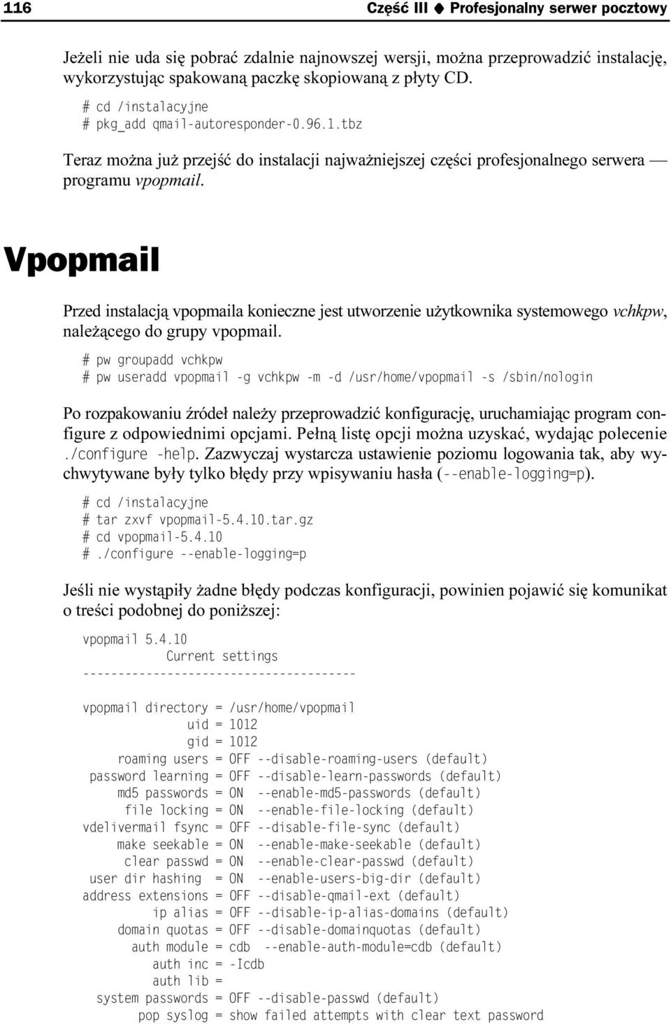 Vpopmail Przed instalacją vpopmaila konieczne jest utworzenie użytkownika systemowego vchkpw, należącego do grupy vpopmail.