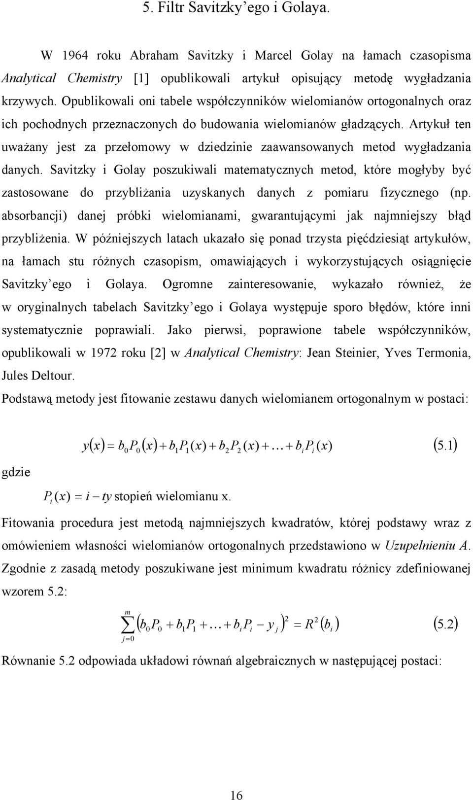 Svtz Gol poszuwl tetczch etod, tóre ogłb bć zstosowe do przblż uzsch dch z poru fzczego (p. bsorbc) de prób welo, gwrtuąc esz błąd przblże.