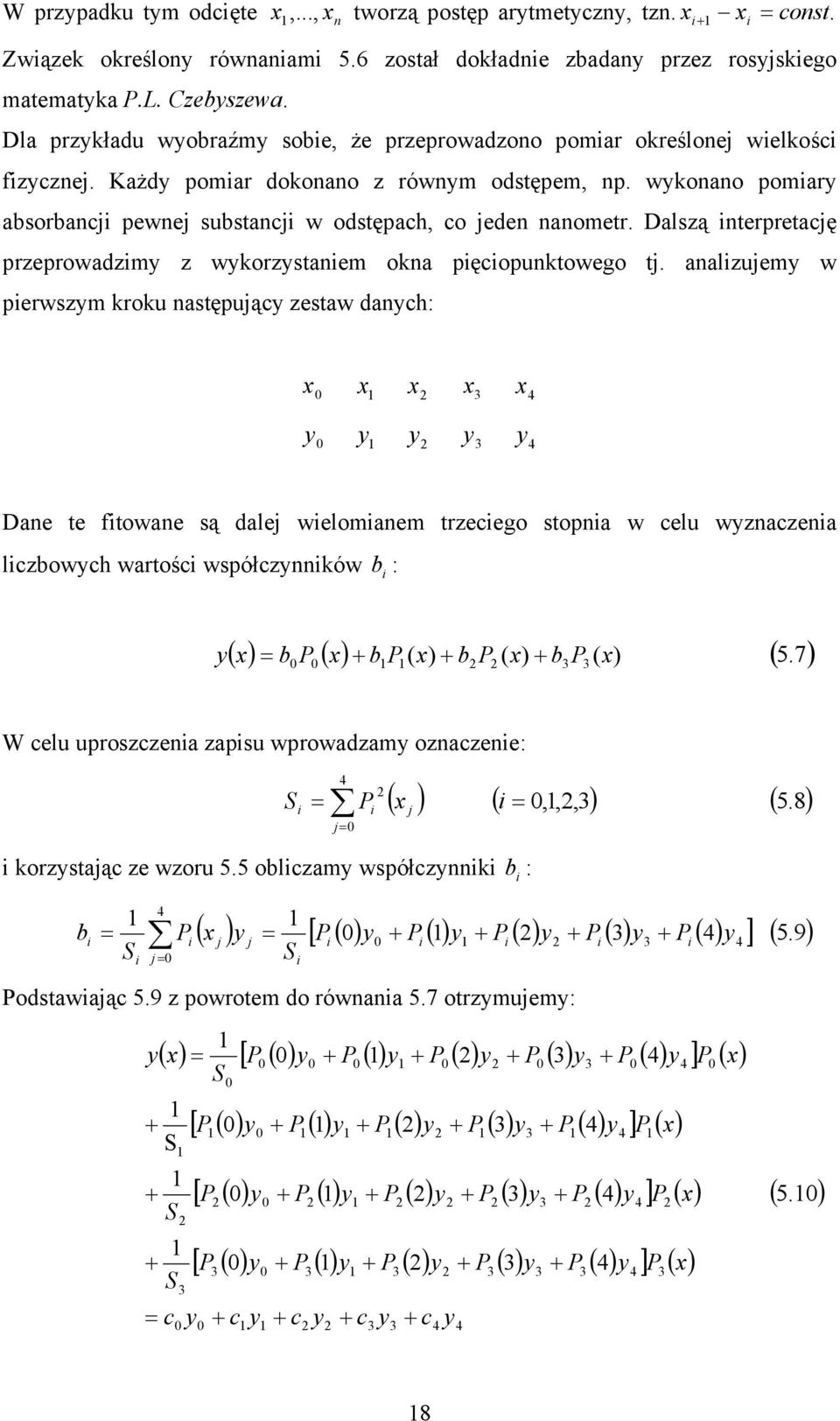 lzue w perwsz rou stępuąc zestw dch: De te ftowe są dle weloe trzecego stop w celu wzcze lczbowch wrtośc współczów : b ( ) ( ) ) ( ) ( ) ( b b b b ( 7.