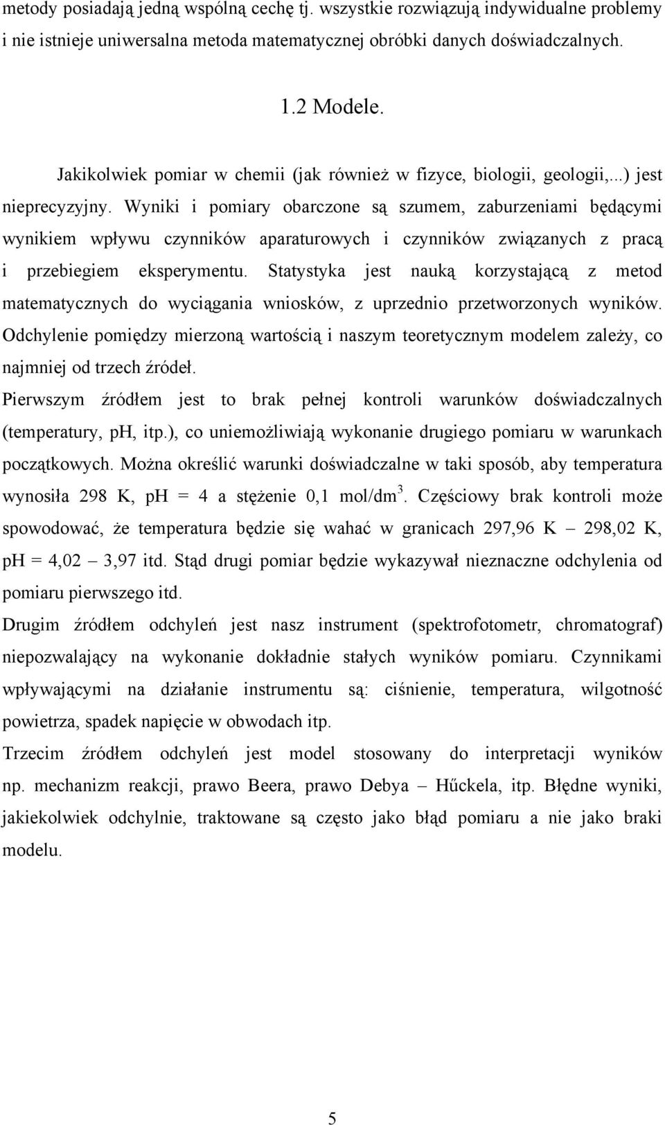 Odchlee poędz erzoą wrtoścą sz teoretcz odele zleż, co e od trzech źródeł. erwsz źródłe est to br pełe otrol wruów dośwdczlch (tepertur, ph, tp.), co ueożlwą woe drugego poru w wruch początowch.