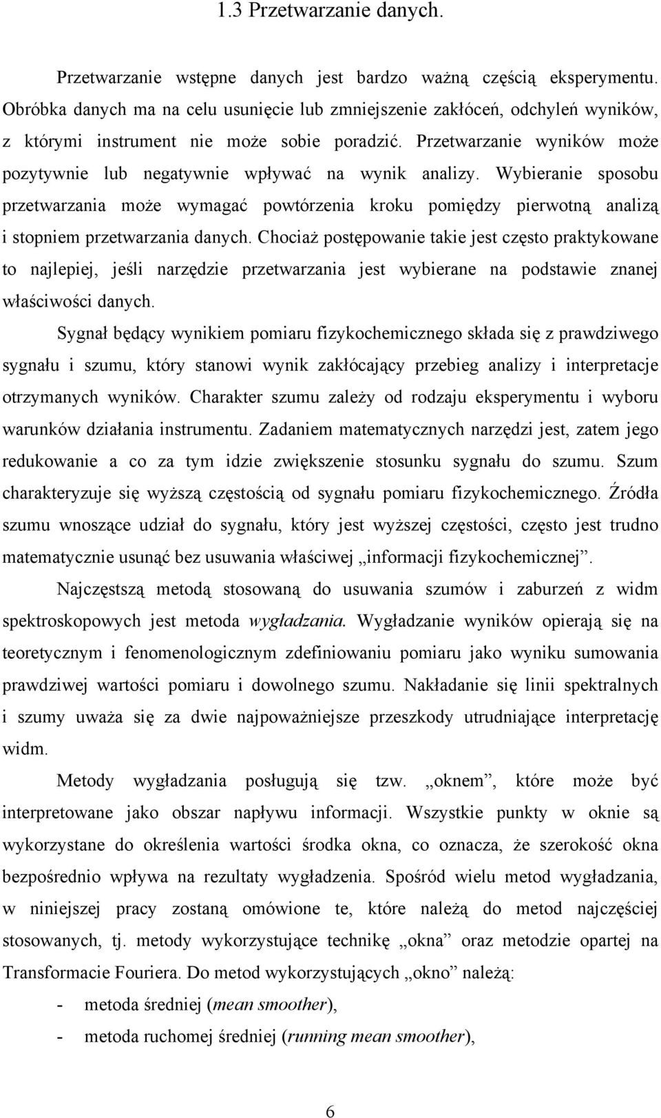 Sgł będąc we poru fzocheczego słd sę z prwdzwego sgłu szuu, tór stow w złócąc przebeg lz terpretce otrzch wów. Chrter szuu zleż od rodzu esperetu wboru wruów dzł struetu.