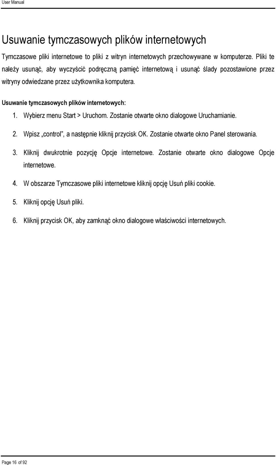 Wybierz menu Start > Uruchom. Zostanie otwarte okno dialogowe Uruchamianie. 2. Wpisz control, a następnie kliknij przycisk OK. Zostanie otwarte okno Panel sterowania. 3.