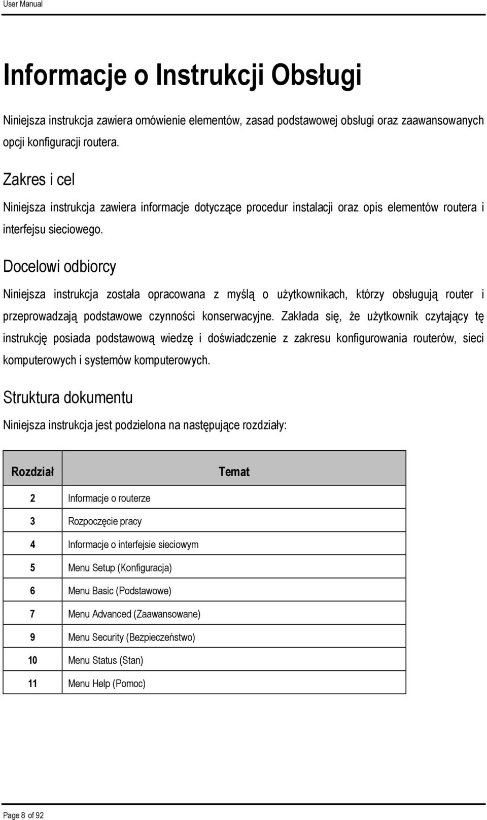 Docelowi odbiorcy Niniejsza instrukcja została opracowana z myślą o użytkownikach, którzy obsługują router i przeprowadzają podstawowe czynności konserwacyjne.