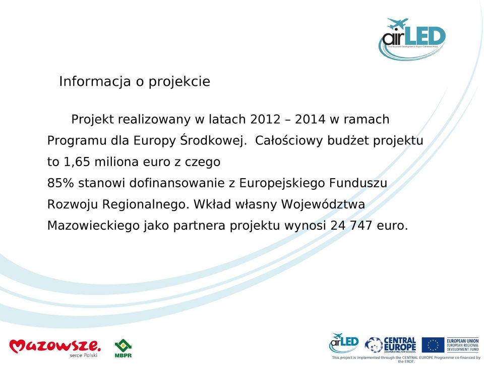 Całościowy budżet projektu to 1,65 miliona euro z czego 85% stanowi dofinansowanie z