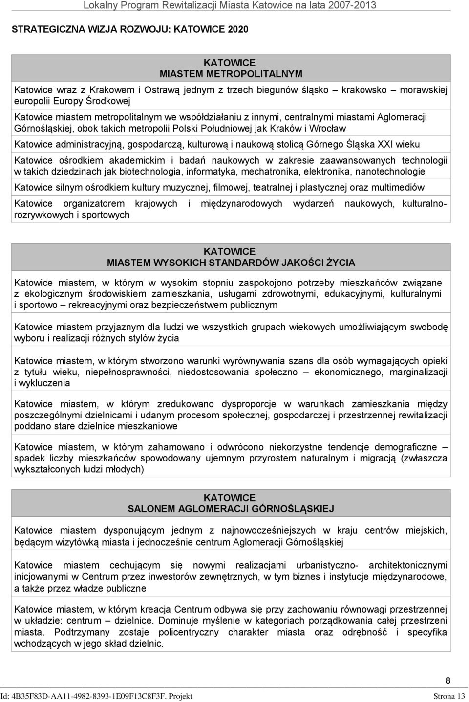 gospodarczą, kulturową i naukową stolicą Górnego Śląska XXI wieku Katowice ośrodkiem akademickim i badań naukowych w zakresie zaawansowanych technologii w takich dziedzinach jak biotechnologia,