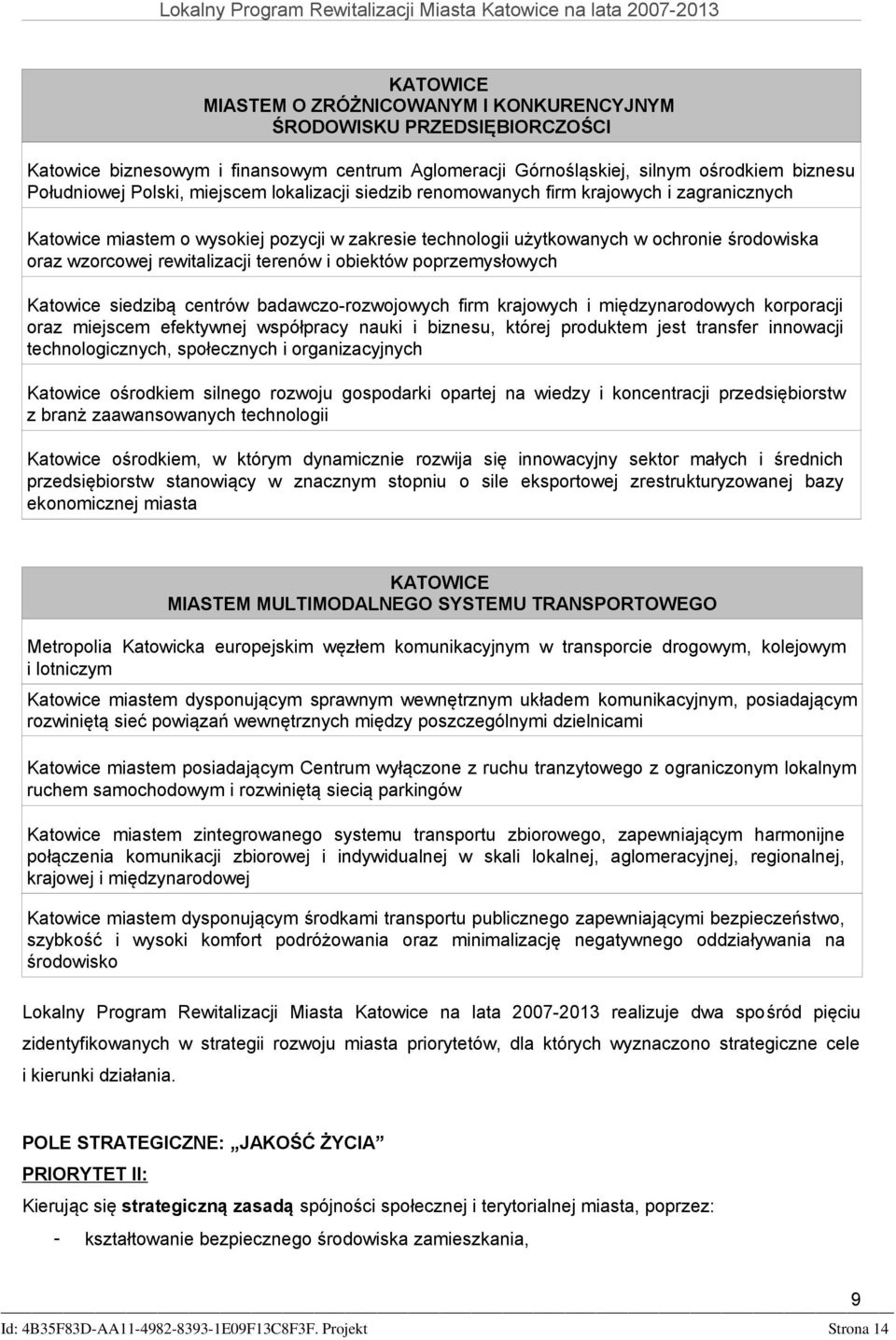 terenów i obiektów poprzemysłowych Katowice siedzibą centrów badawczorozwojowych firm krajowych i międzynarodowych korporacji oraz miejscem efektywnej współpracy nauki i biznesu, której produktem