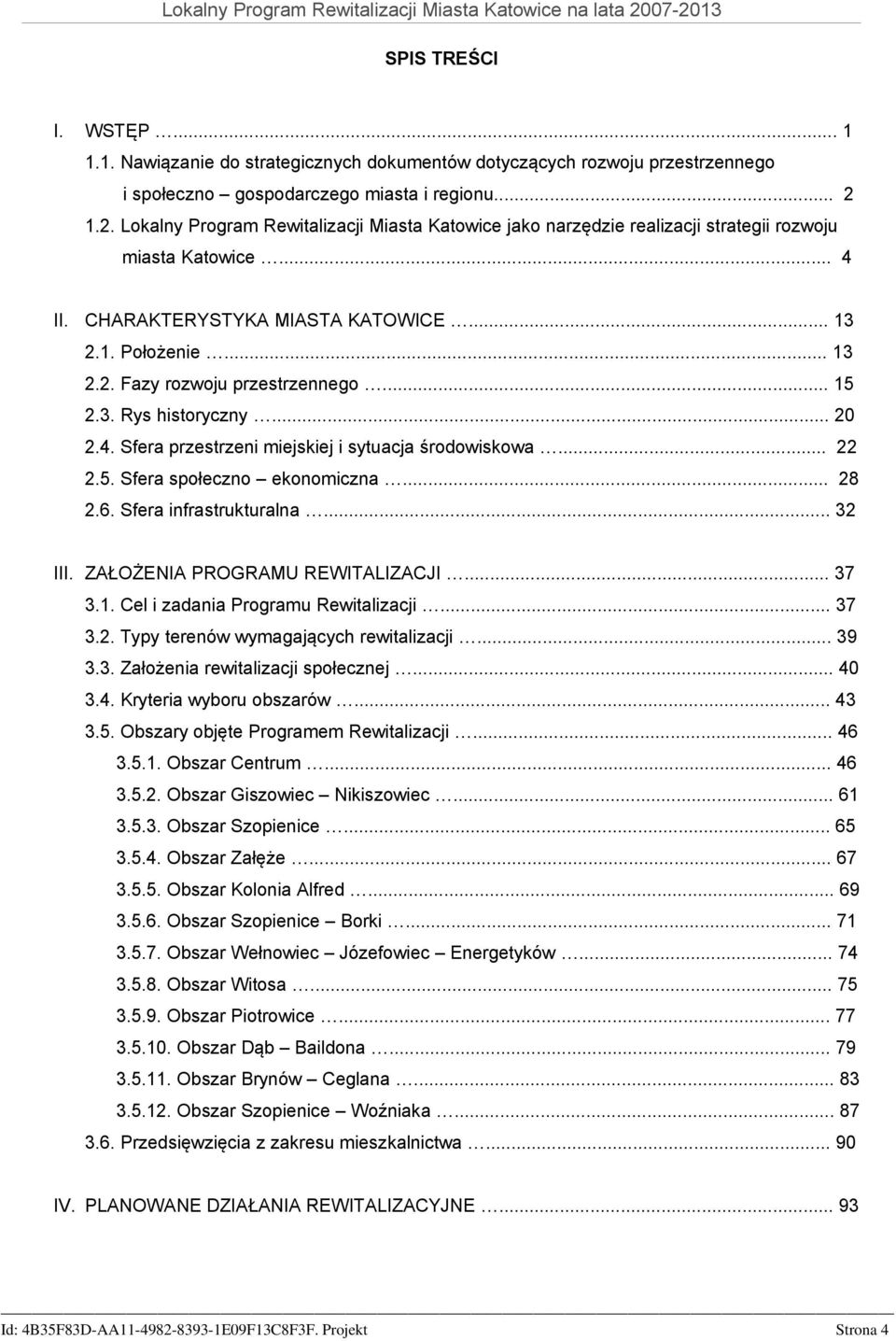 .. 15 2.3. Rys historyczny... 20 2.4. Sfera przestrzeni miejskiej i sytuacja środowiskowa... 22 2.5. Sfera społeczno ekonomiczna... 28 2.6. Sfera infrastrukturalna... 32 III.