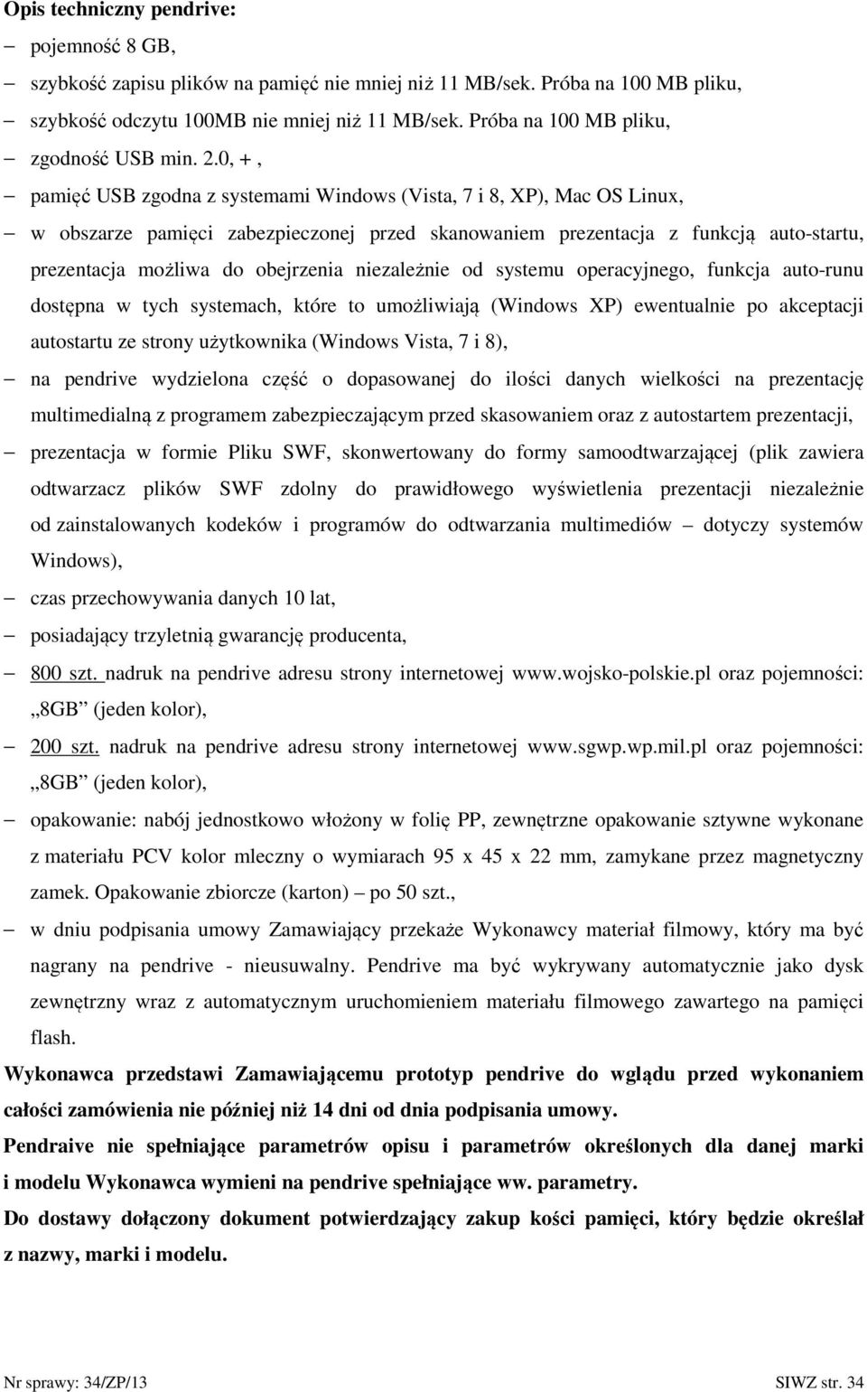 0, +, pamięć USB zgodna z systemami Windows (Vista, 7 i 8, XP), Mac OS Linux, w obszarze pamięci zabezpieczonej przed skanowaniem prezentacja z funkcją auto-startu, prezentacja możliwa do obejrzenia