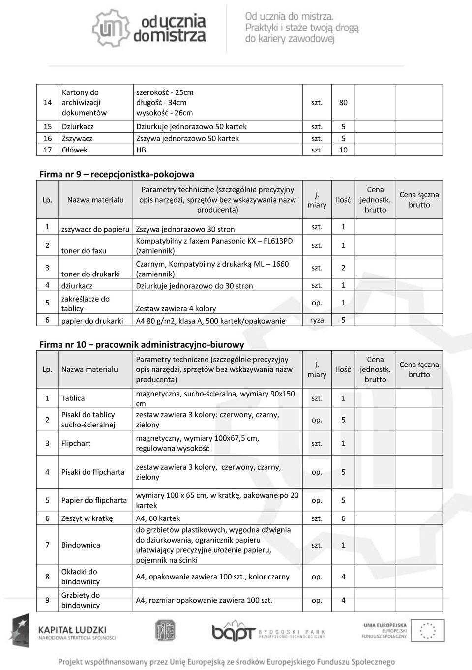 drukarką ML 1660 toner do drukarki (zamiennik) 4 dziurkacz Dziurkuje jednorazowo do 30 stron 5 zakreślacze do op.