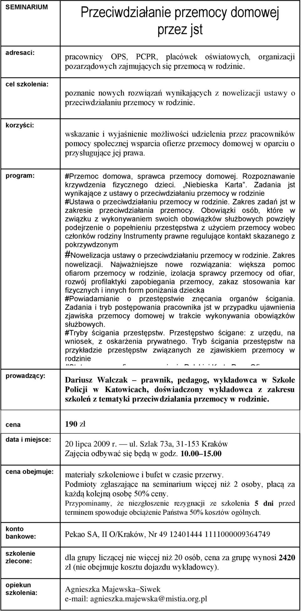 wskazanie i wyjaśnienie możliwości udzielenia przez pracowników pomocy społecznej wsparcia ofierze przemocy domowej w oparciu o przysługujące jej prawa. #Przemoc domowa, sprawca przemocy domowej.