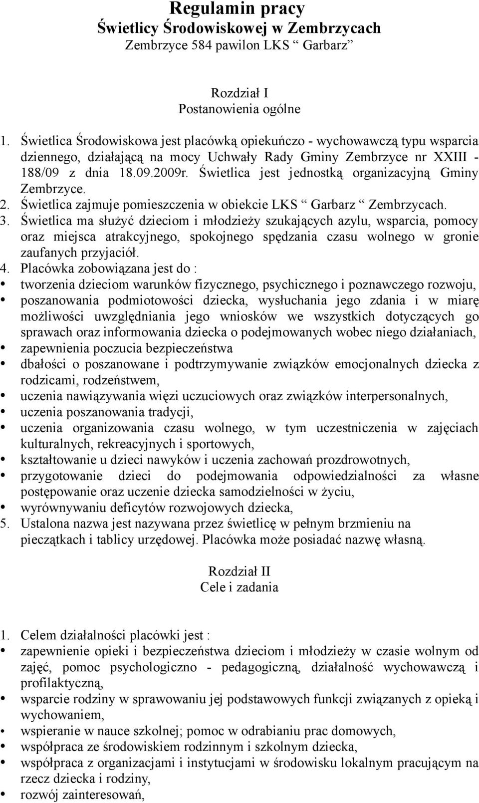 Świetlica jest jednostką organizacyjną Gminy Zembrzyce. 2. Świetlica zajmuje pomieszczenia w obiekcie LKS Garbarz Zembrzycach. 3.