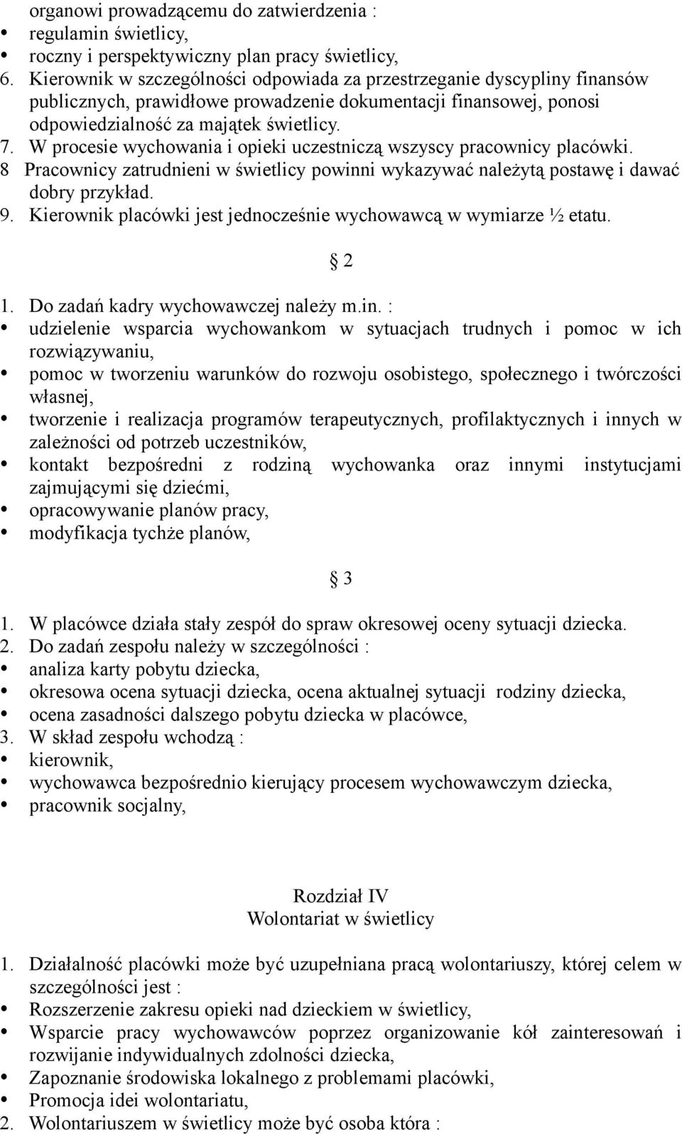 W procesie wychowania i opieki uczestniczą wszyscy pracownicy placówki. 8 Pracownicy zatrudnieni w świetlicy powinni wykazywać należytą postawę i dawać dobry przykład. 9.