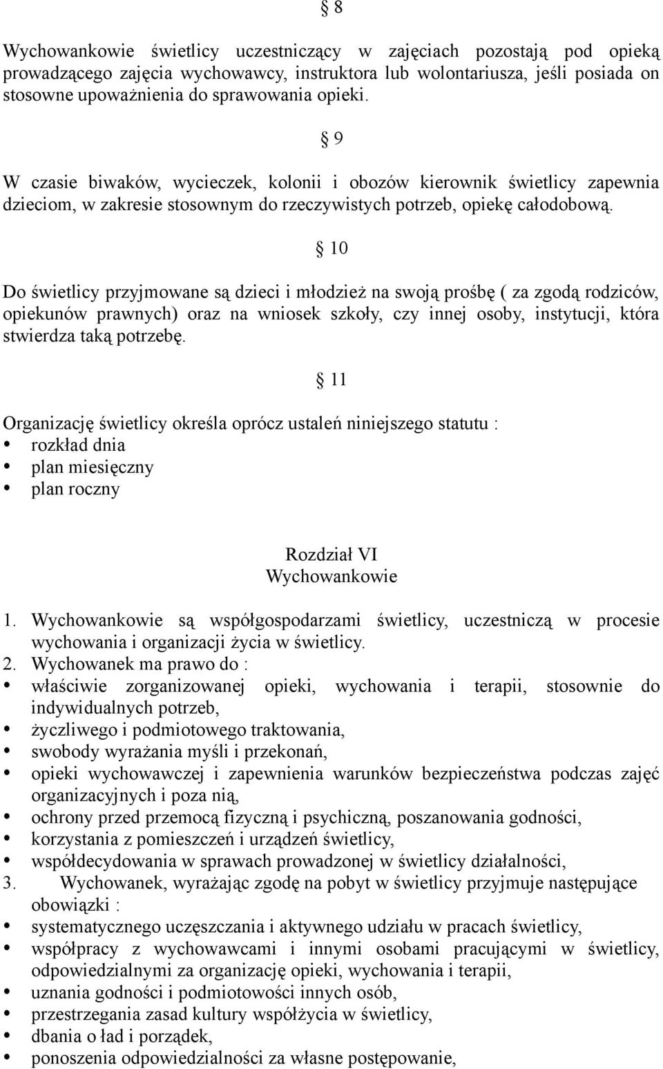 10 Do świetlicy przyjmowane są dzieci i młodzież na swoją prośbę ( za zgodą rodziców, opiekunów prawnych) oraz na wniosek szkoły, czy innej osoby, instytucji, która stwierdza taką potrzebę.