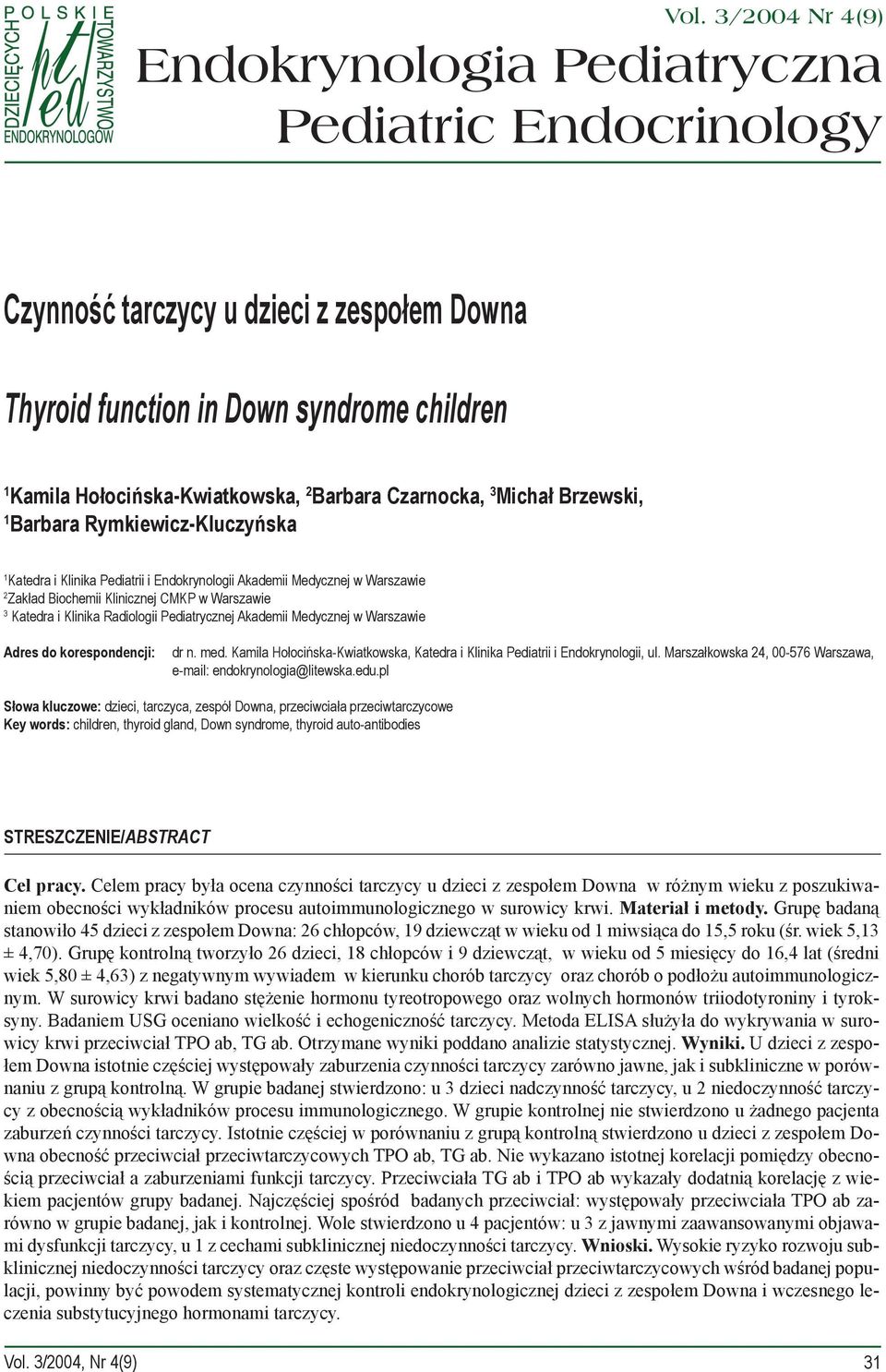 Katedra i Klinika Radiologii Pediatrycznej Akademii Medycznej w Warszawie Adres do korespondencji: dr n. med. Kamila Hołocińska-Kwiatkowska, Katedra i Klinika Pediatrii i Endokrynologii, ul.