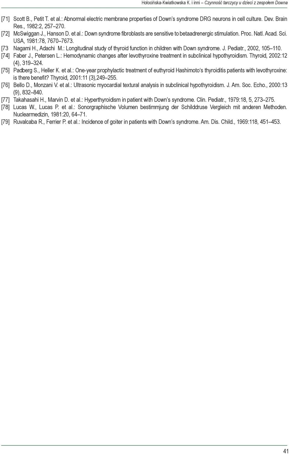 , Adachi M.: Longitudinal study of thyroid function in children with Down syndrome. J. Pediatr., 2002, 105 110. [74] Faber J., Petersen L.