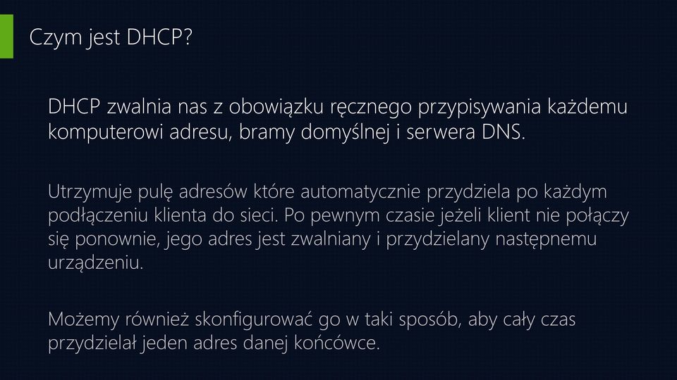 Utrzymuje pulę adresów które automatycznie przydziela po każdym podłączeniu klienta do sieci.