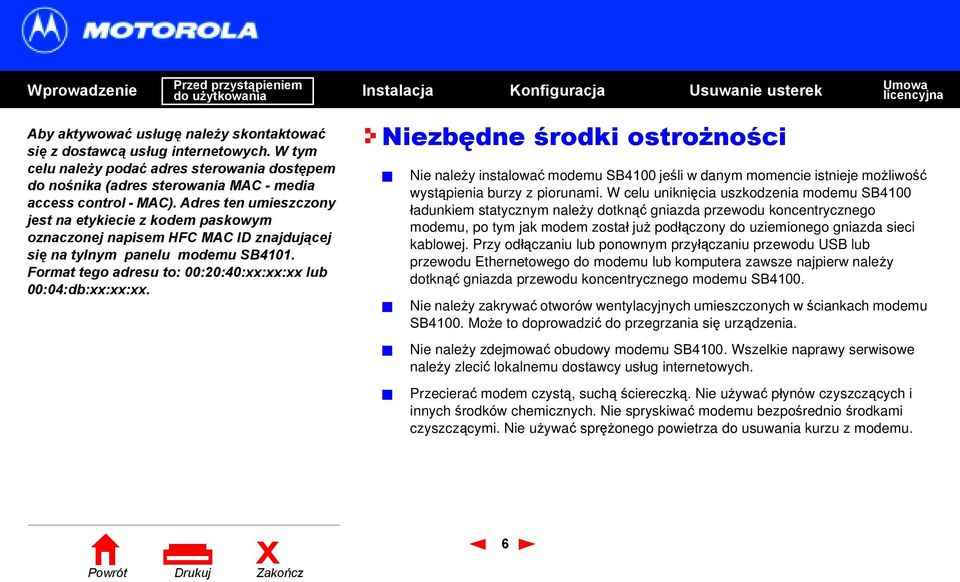 Niezbędne środki ostrożności! Nie należy instalować modemu SB4100 jeśli w danym momencie istnieje mo żliwość wystąpienia burzy z piorunami.