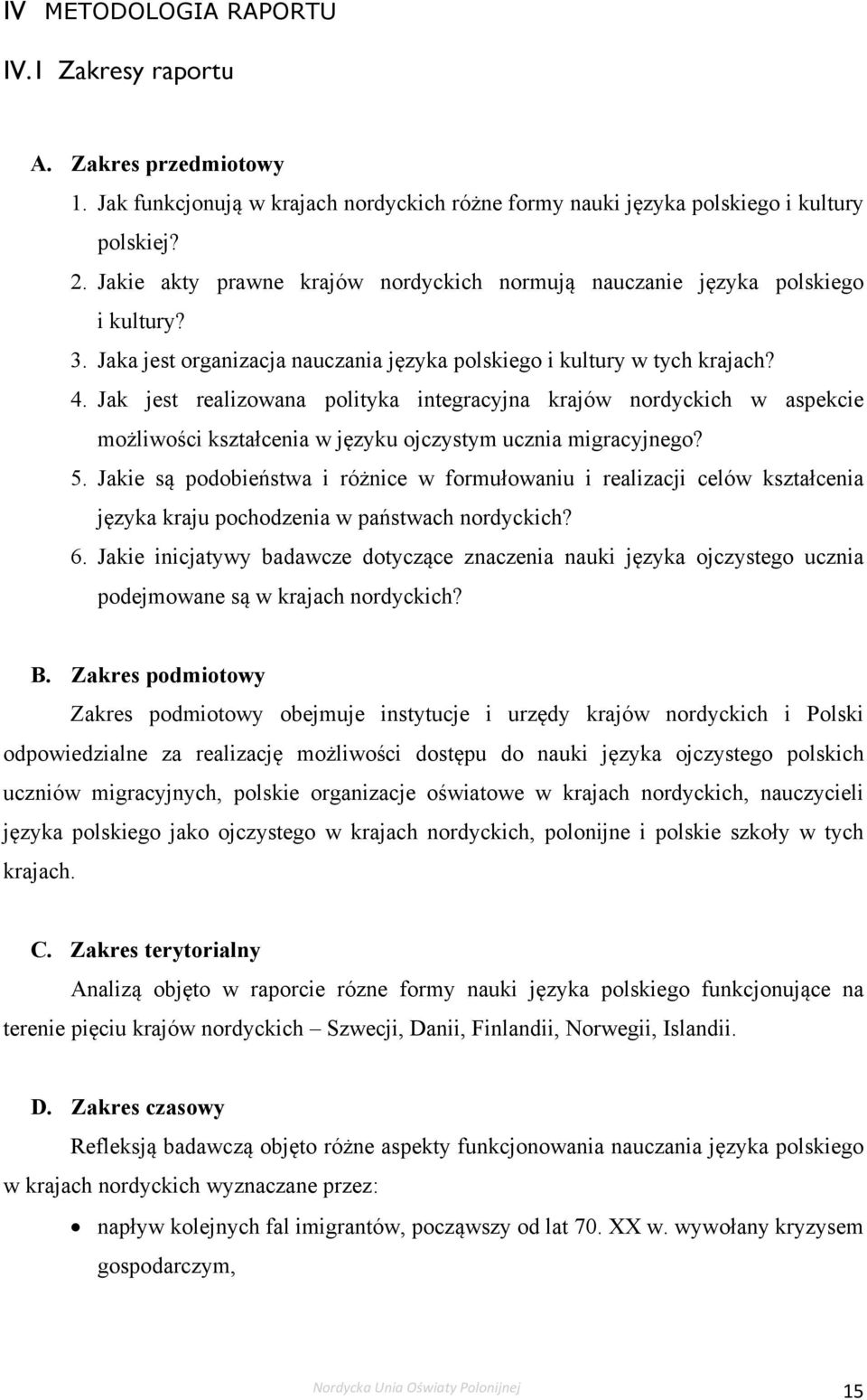 Jak jest realizowana polityka integracyjna krajów nordyckich w aspekcie możliwości kształcenia w języku ojczystym ucznia migracyjnego? 5.
