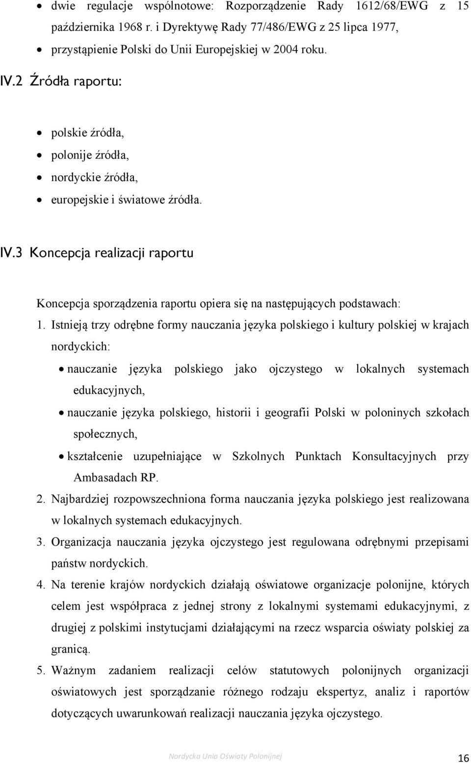 3 Koncepcja realizacji raportu Koncepcja sporządzenia raportu opiera się na następujących podstawach: 1.