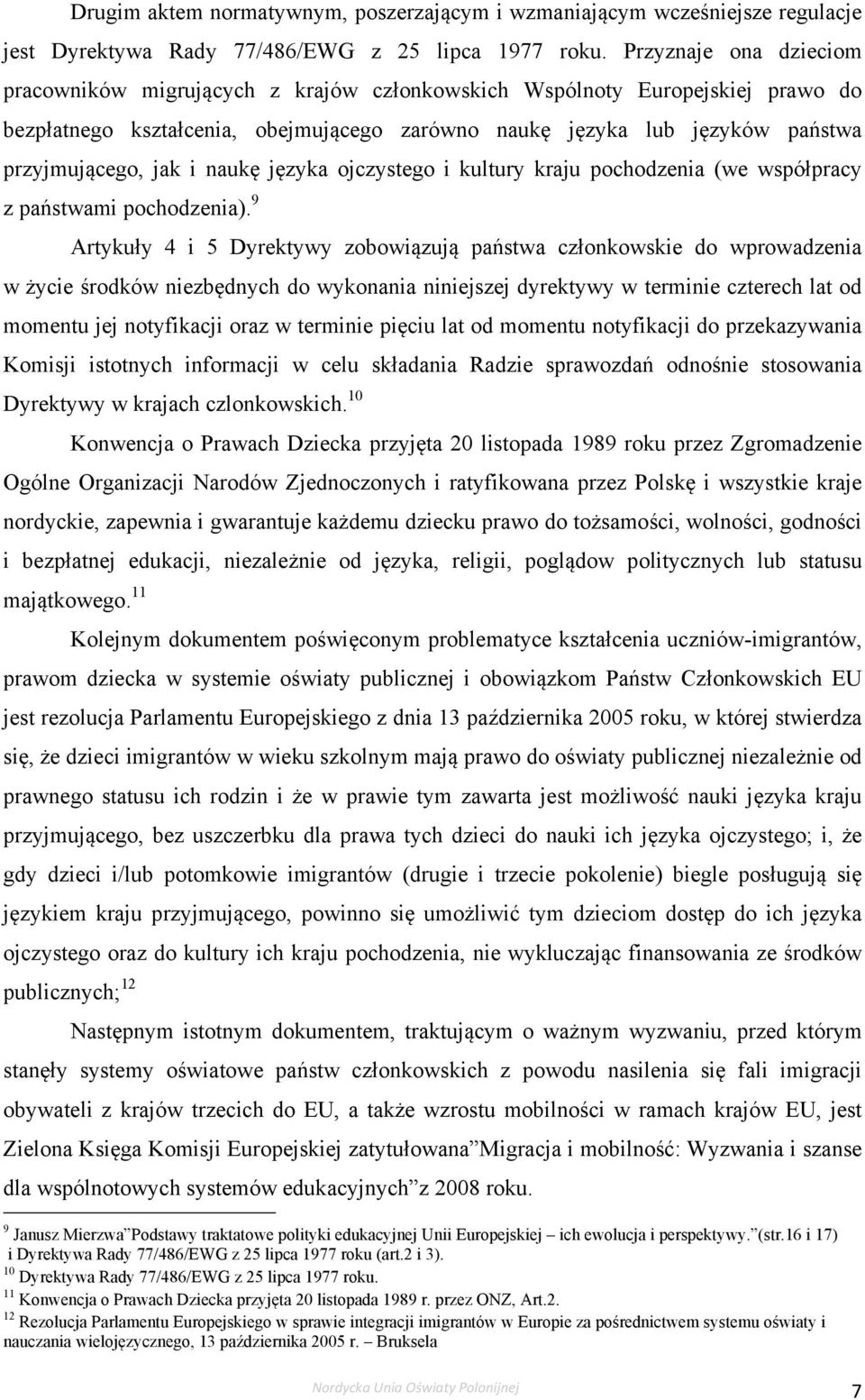i naukę języka ojczystego i kultury kraju pochodzenia (we współpracy z państwami pochodzenia).