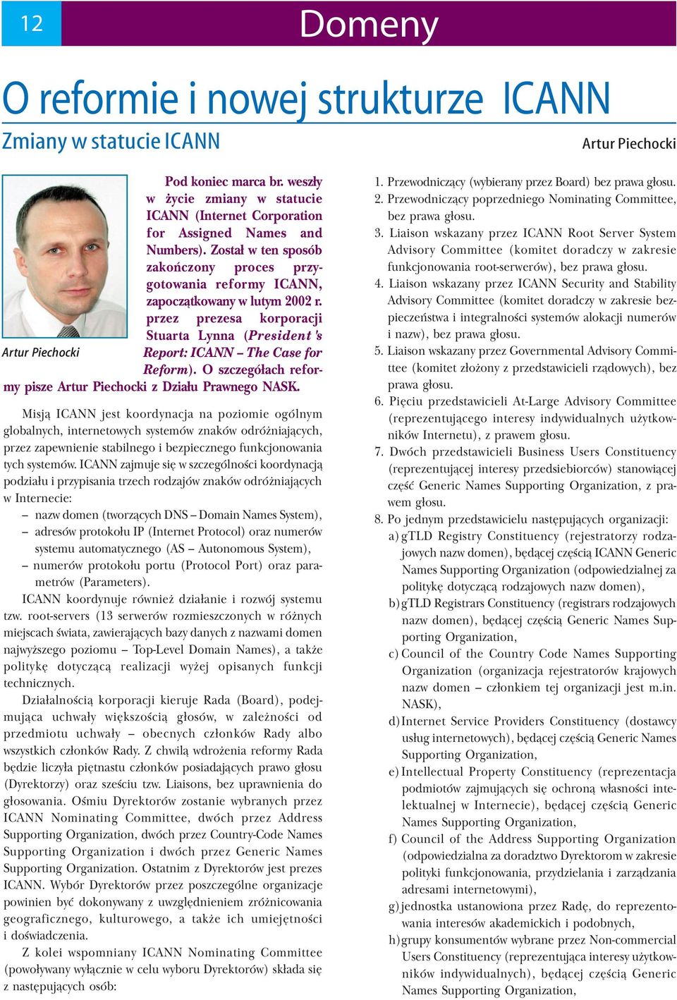 przez prezesa korporacji Stuarta Lynna (President's Artur Piechocki Report: ICANN The Case for Reform). O szczegółach refor my pisze Artur Piechocki z Działu Prawnego NASK.