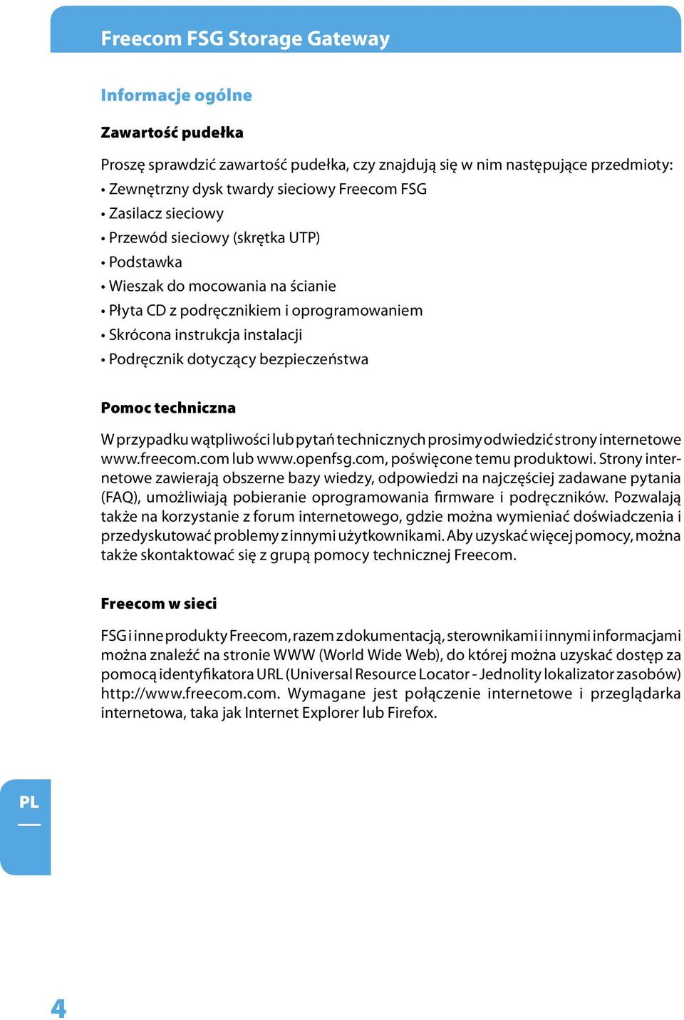 techniczna W przypadku wątpliwości lub pytań technicznych prosimy odwiedzić strony internetowe www.freecom.com lub www.openfsg.com, poświęcone temu produktowi.