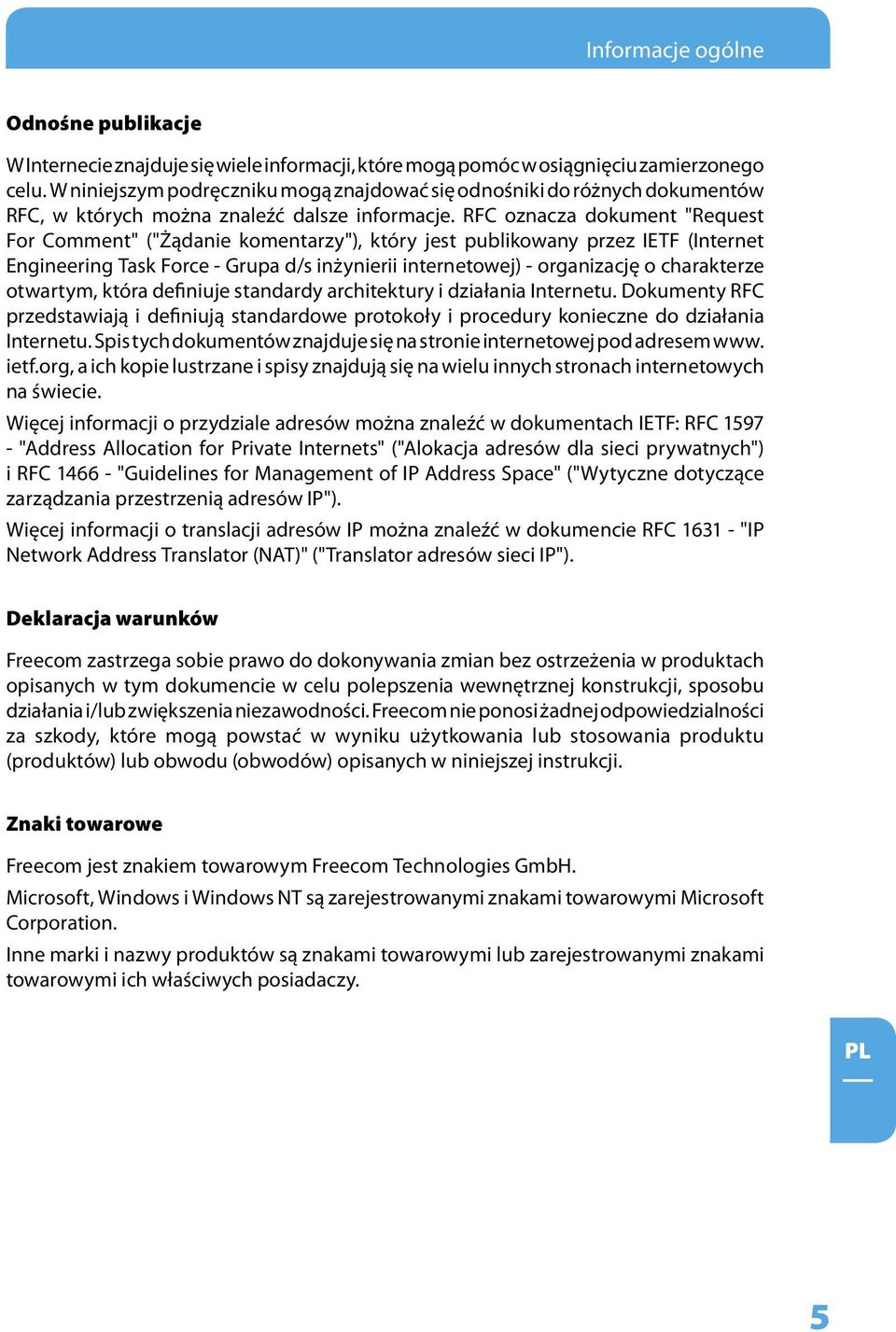 RFC oznacza dokument "Request For Comment" ("Żądanie komentarzy"), który jest publikowany przez IETF (Internet Engineering Task Force - Grupa d/s inżynierii internetowej) - organizację o charakterze