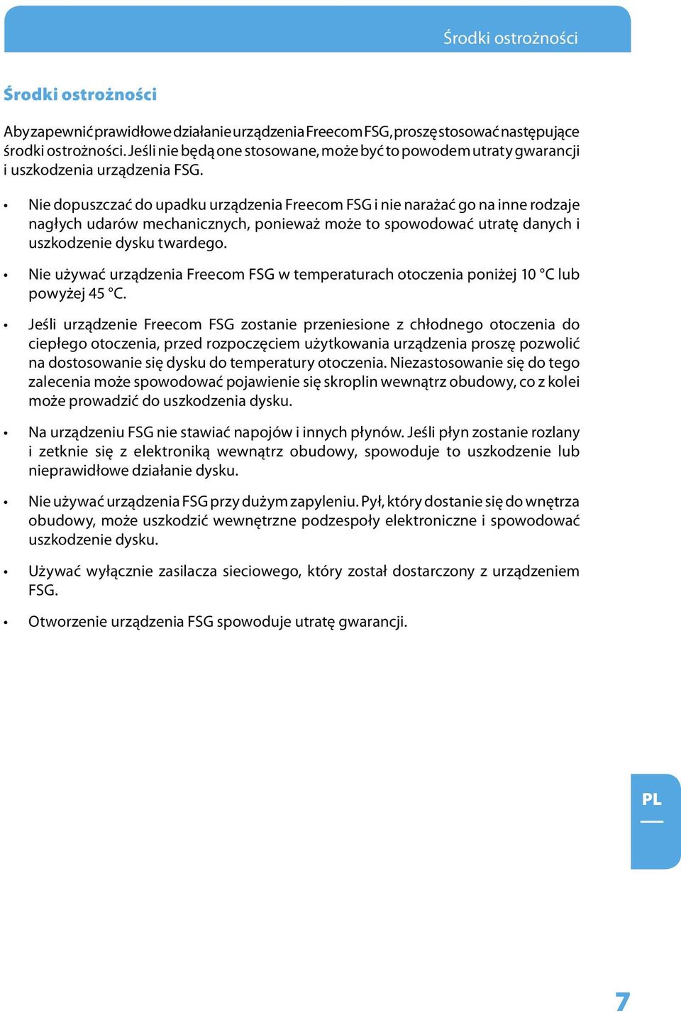 Nie dopuszczać do upadku urządzenia Freecom FSG i nie narażać go na inne rodzaje nagłych udarów mechanicznych, ponieważ może to spowodować utratę danych i uszkodzenie dysku twardego.