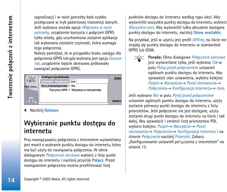 Nale y pamiêtaæ, e w przypadku braku zasiêgu dla po³±czenia GPRS lub gdy wybrana jest opcja Zawsze tak, urz±dzenie bêdzie okresowo próbowa³o nawi±zaæ po³±czenie GPRS. 4 Naci nij Gotowe.