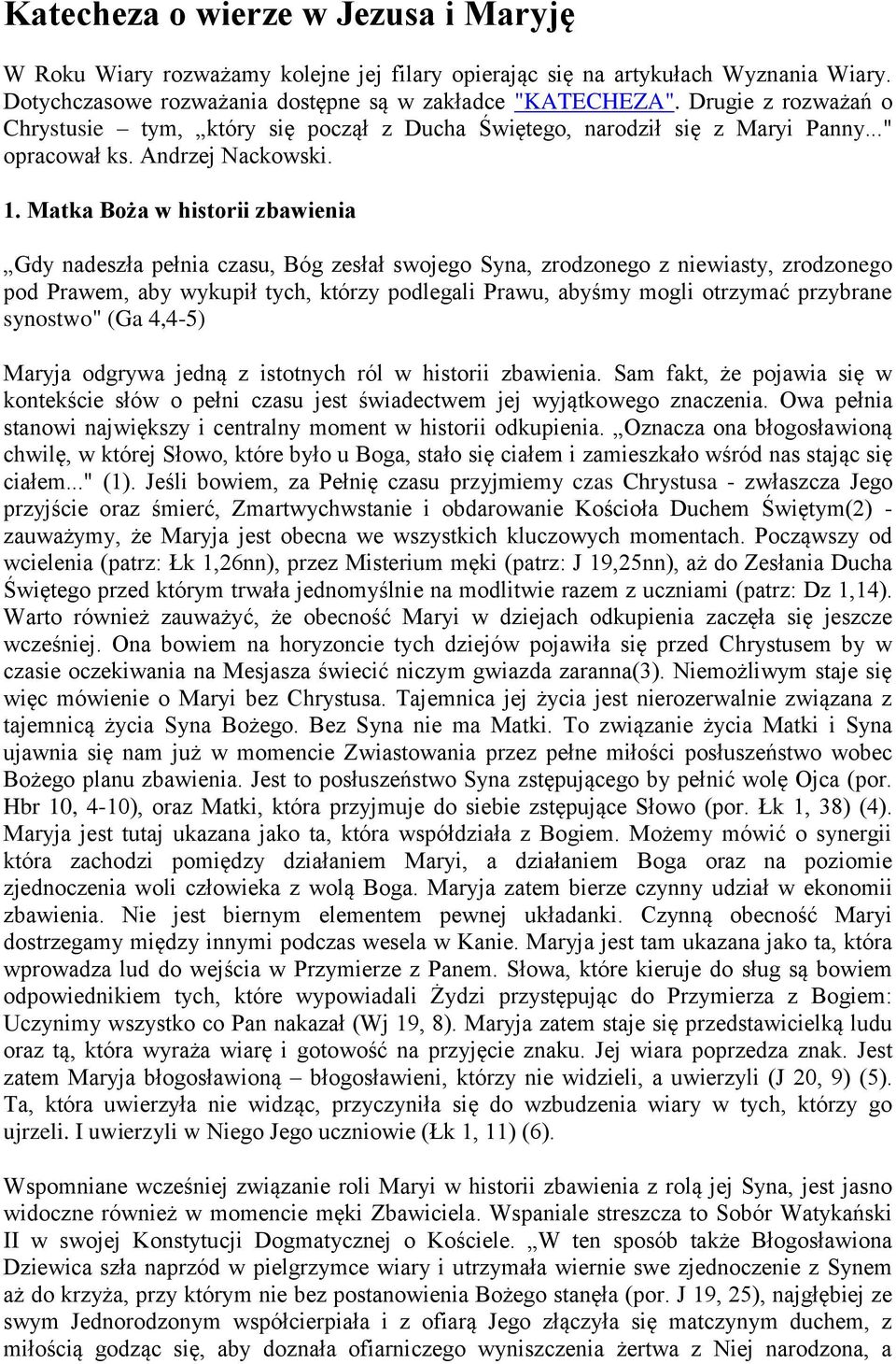 Matka Boża w historii zbawienia Gdy nadeszła pełnia czasu, Bóg zesłał swojego Syna, zrodzonego z niewiasty, zrodzonego pod Prawem, aby wykupił tych, którzy podlegali Prawu, abyśmy mogli otrzymać