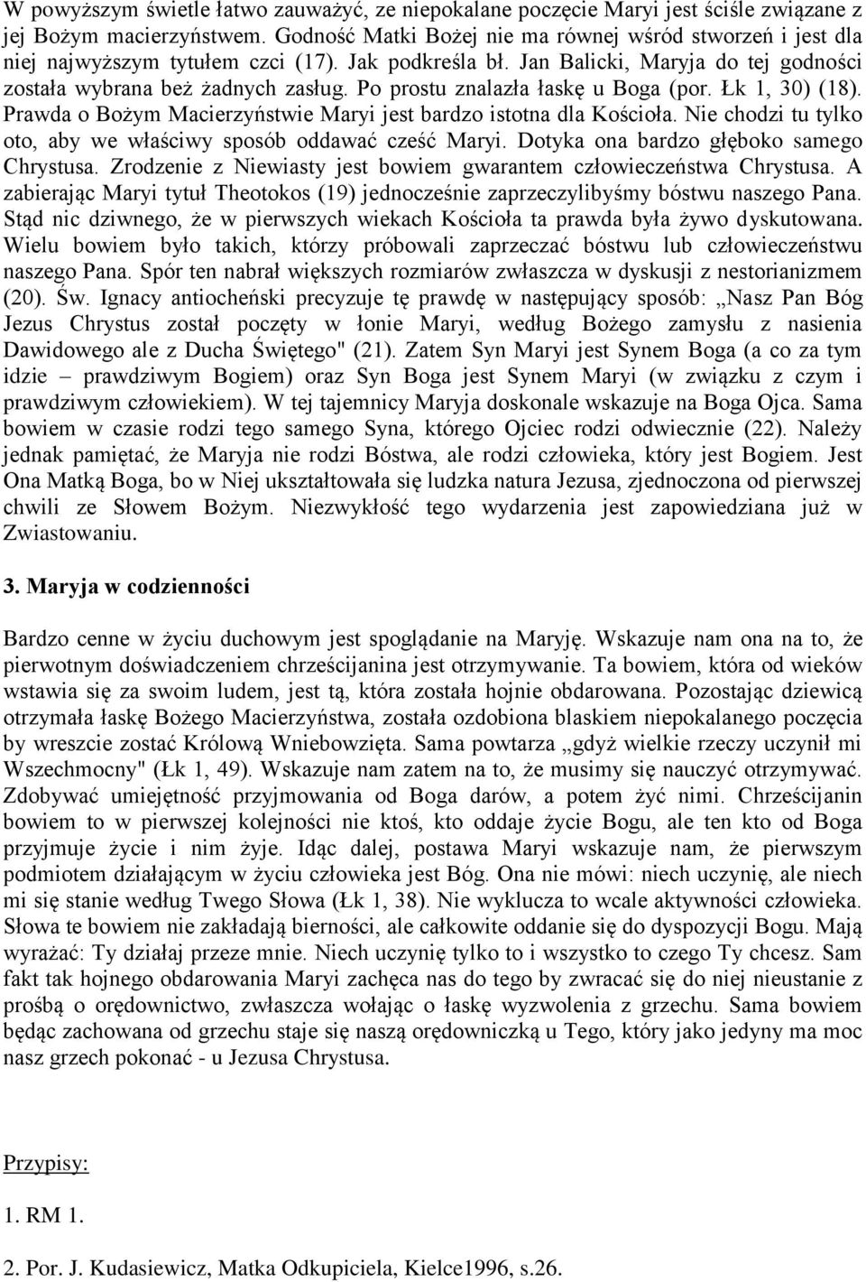 Po prostu znalazła łaskę u Boga (por. Łk 1, 30) (18). Prawda o Bożym Macierzyństwie Maryi jest bardzo istotna dla Kościoła. Nie chodzi tu tylko oto, aby we właściwy sposób oddawać cześć Maryi.