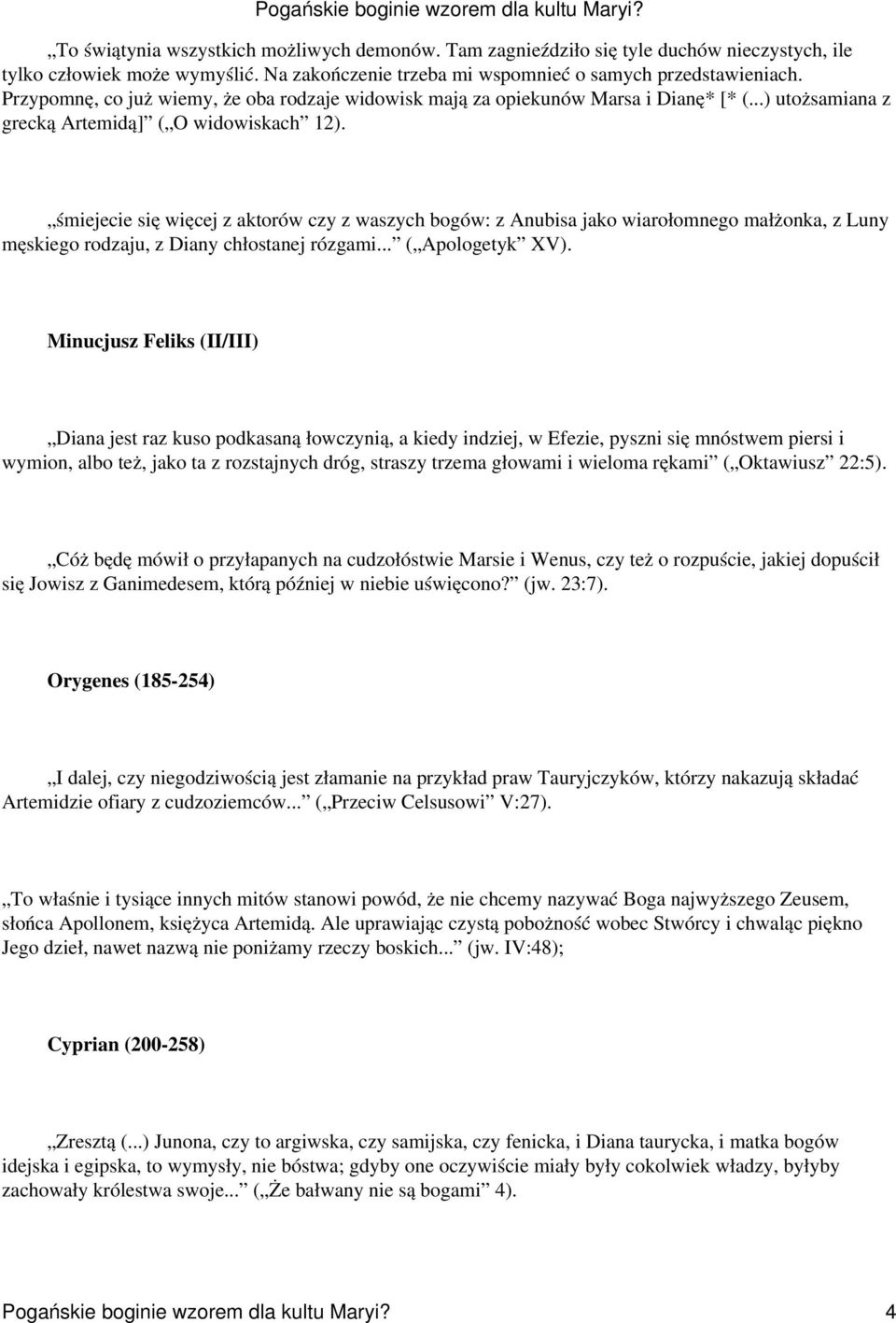 śmiejecie się więcej z aktorów czy z waszych bogów: z Anubisa jako wiarołomnego małżonka, z Luny męskiego rodzaju, z Diany chłostanej rózgami... ( Apologetyk XV).