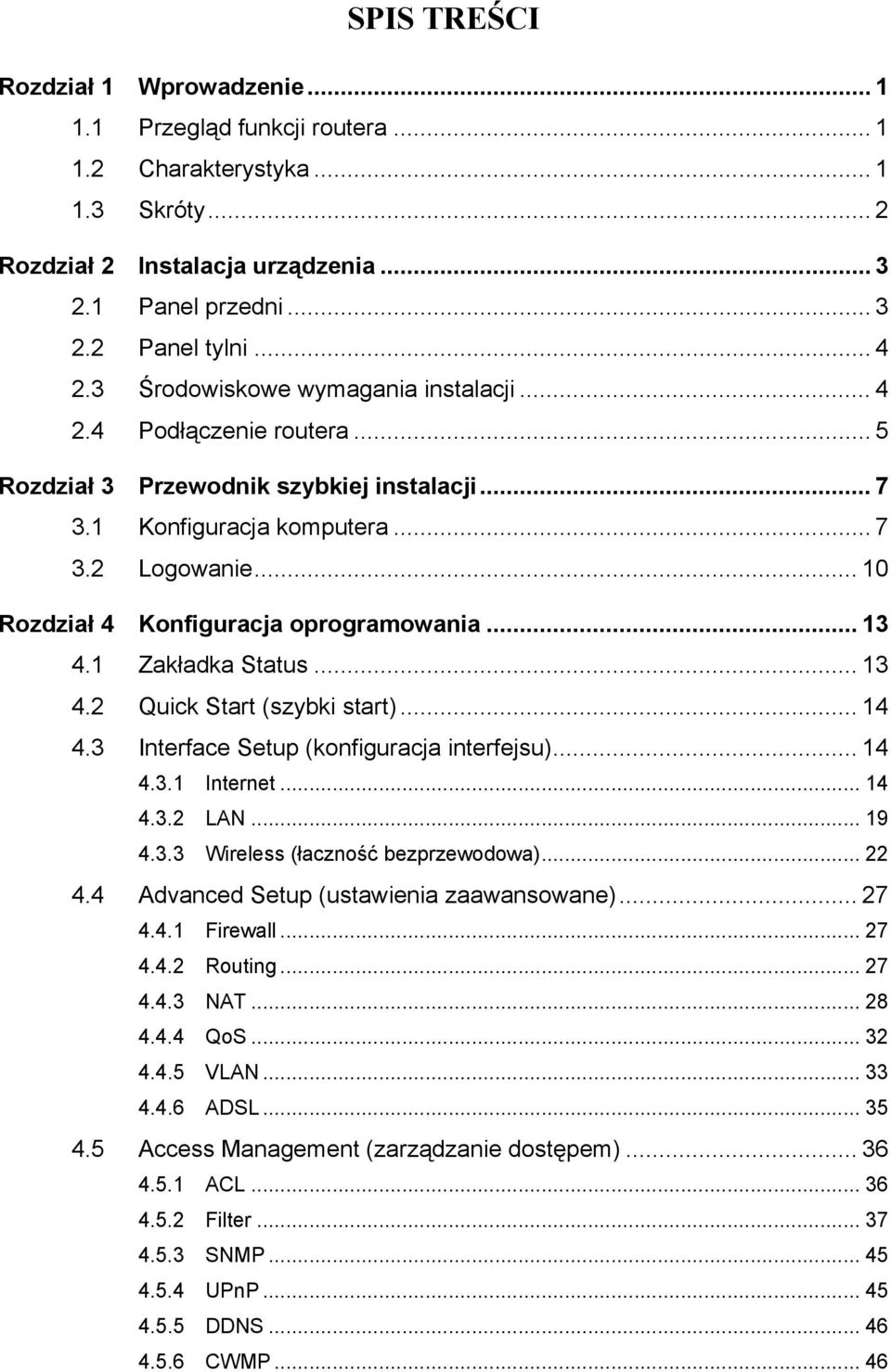 .. 10 Rozdział 4 Konfiguracja oprogramowania... 13 4.1 Zakładka Status... 13 4.2 Quick Start (szybki start)... 14 4.3 Interface Setup (konfiguracja interfejsu)... 14 4.3.1 Internet... 14 4.3.2 LAN.