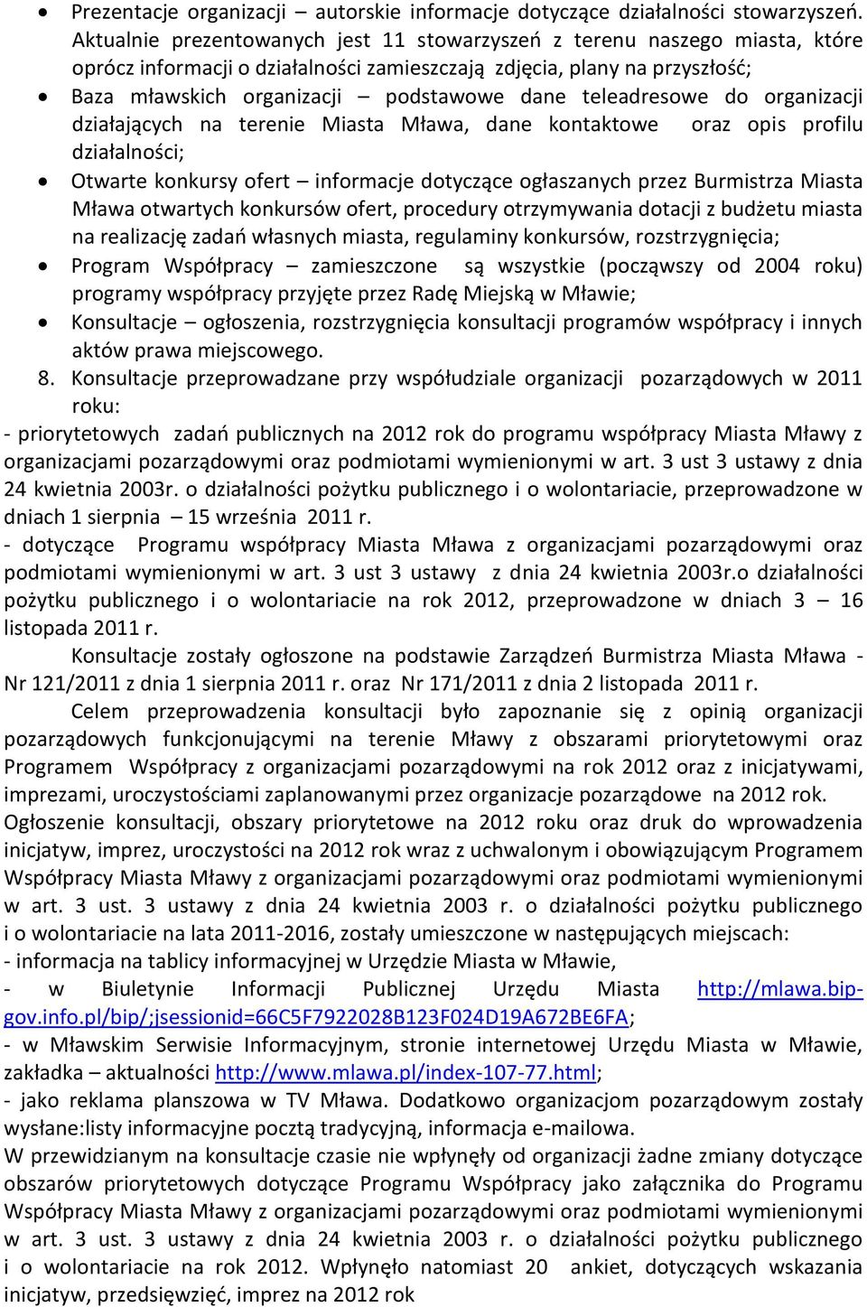 teleadresowe do organizacji działających na terenie Miasta Mława, dane kontaktowe oraz opis profilu działalności; Otwarte konkursy ofert informacje dotyczące ogłaszanych przez Burmistrza Miasta Mława