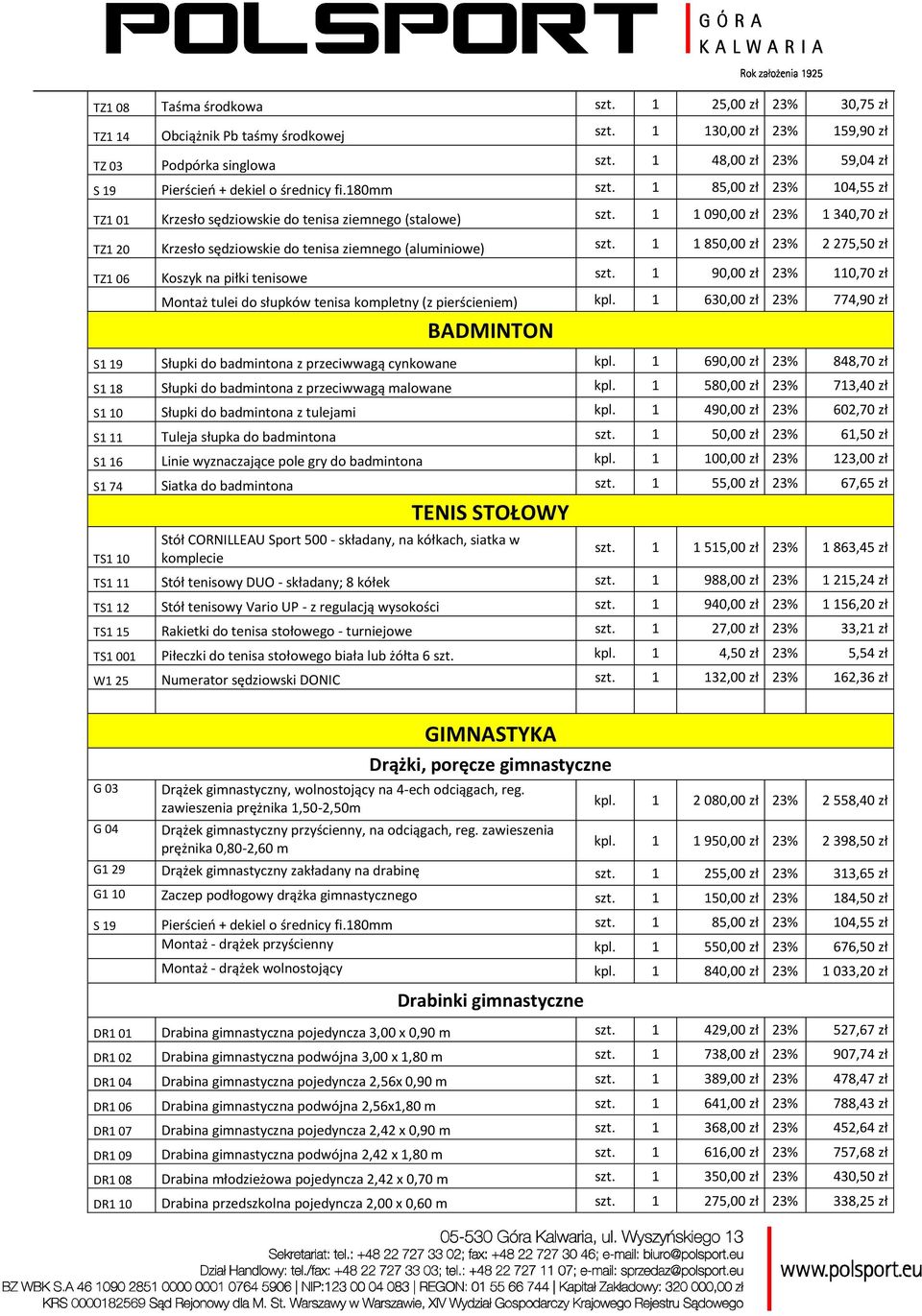 1 1 090,00 zł 23% 1 340,70 zł TZ1 20 Krzesło sędziowskie do tenisa ziemnego (aluminiowe) szt. 1 1 850,00 zł 23% 2 275,50 zł TZ1 06 Koszyk na piłki tenisowe szt.