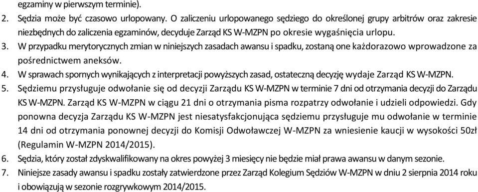 W przypadku merytorycznych zmian w niniejszych zasadach awansu i spadku, zostaną one każdorazowo wprowadzone za pośrednictwem aneksów. 4.