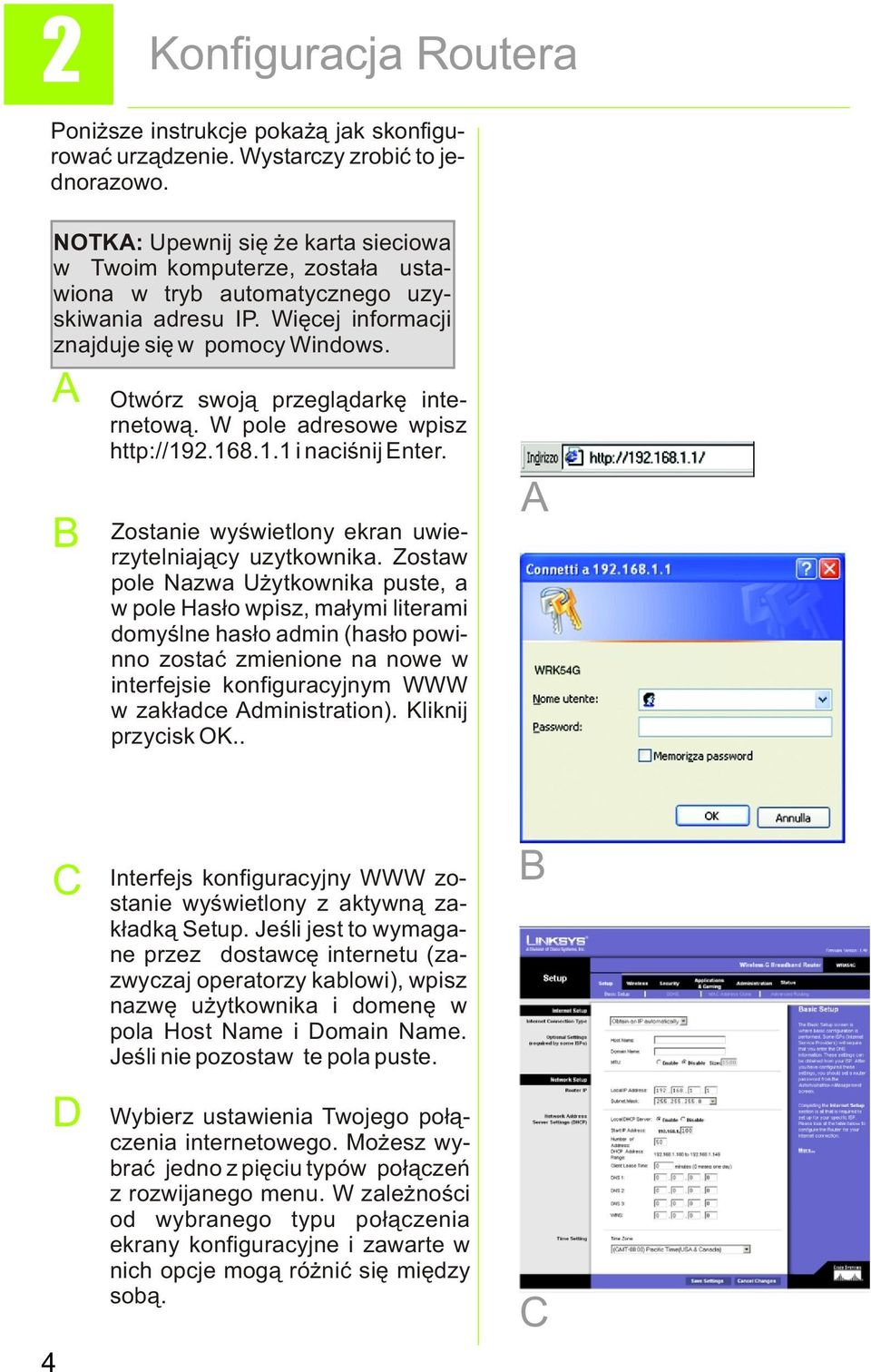 A B Otwórz swoj¹ przegl¹darkê internetow¹. W pole adresowe wpisz http://192.168.1.1 i naciœnij Enter. Zostanie wyœwietlony ekran uwierzytelniaj¹cy uzytkownika.