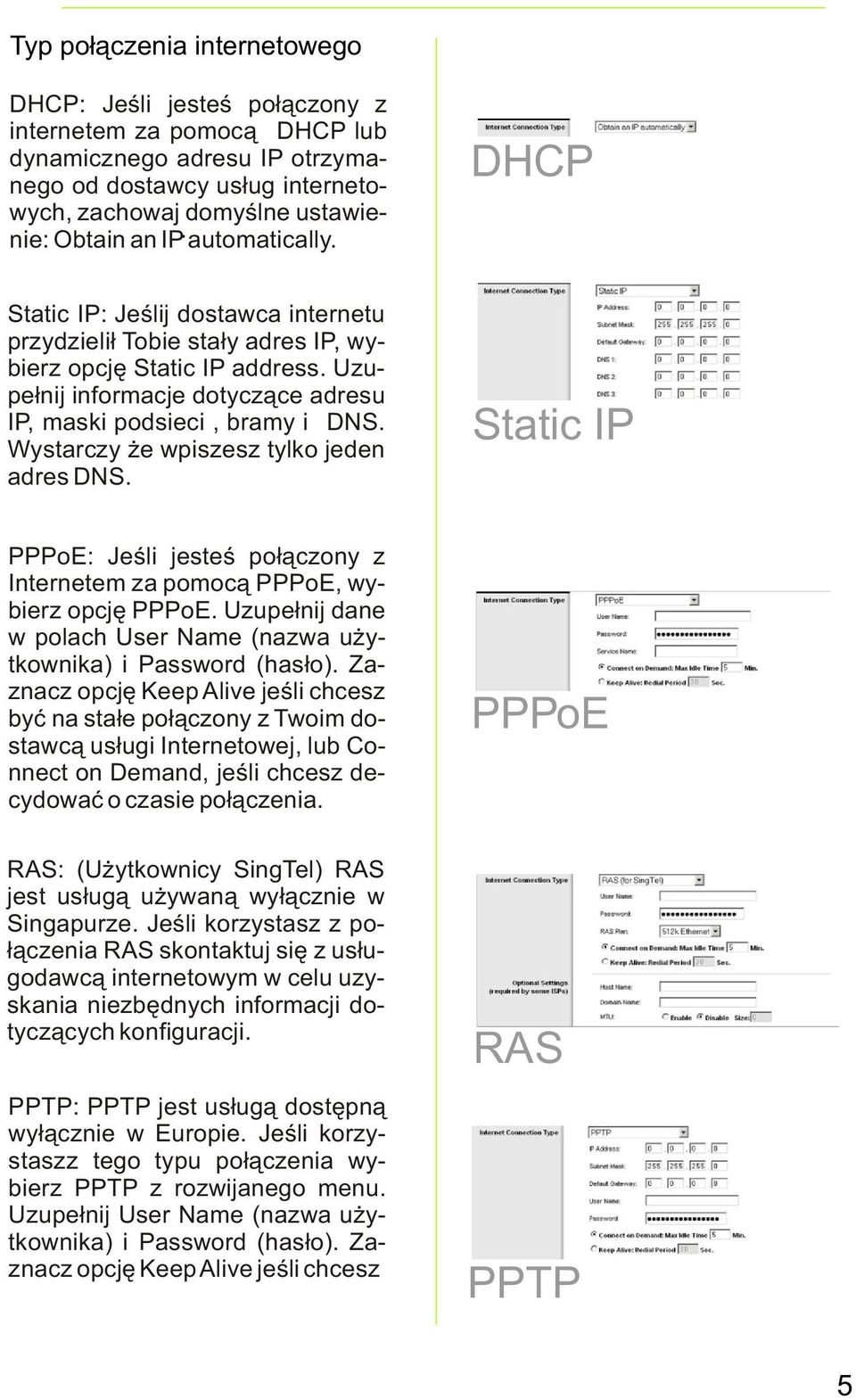 Wystarczy e wpiszesz tylko jeden adres DNS. PPPoE: Jeœli jesteœ po³¹czony z Internetem za pomoc¹ PPPoE, wybierz opcjê PPPoE. Uzupe³nij dane w polach User Name (nazwa u ytkownika) i Password (has³o).