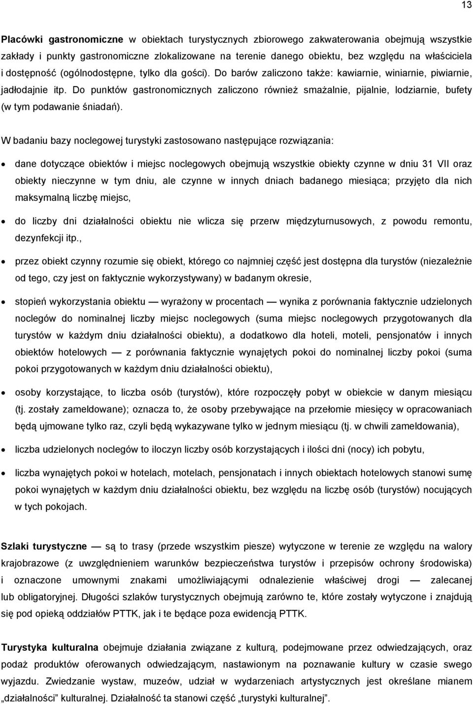 Do punktów gastronomicznych zaliczono również smażalnie, pijalnie, lodziarnie, bufety (w tym podawanie śniadań).