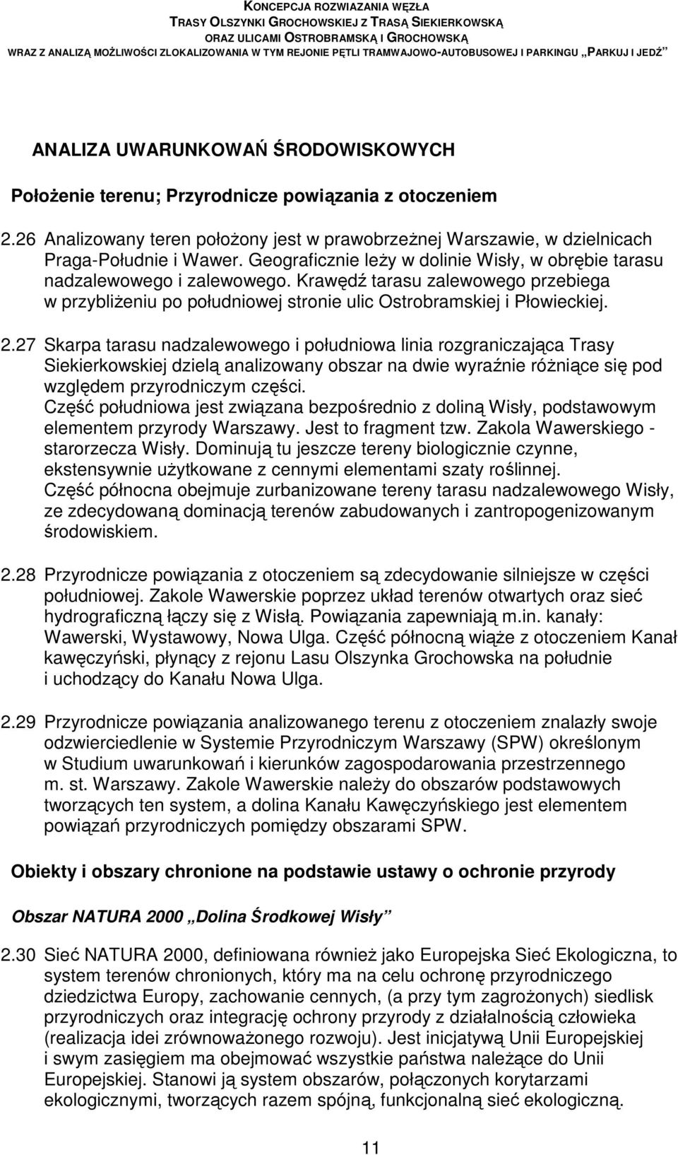 27 Skarpa tarasu nadzalewowego i południowa linia rozgraniczająca Trasy Siekierkowskiej dzielą analizowany obszar na dwie wyraźnie róŝniące się pod względem przyrodniczym części.